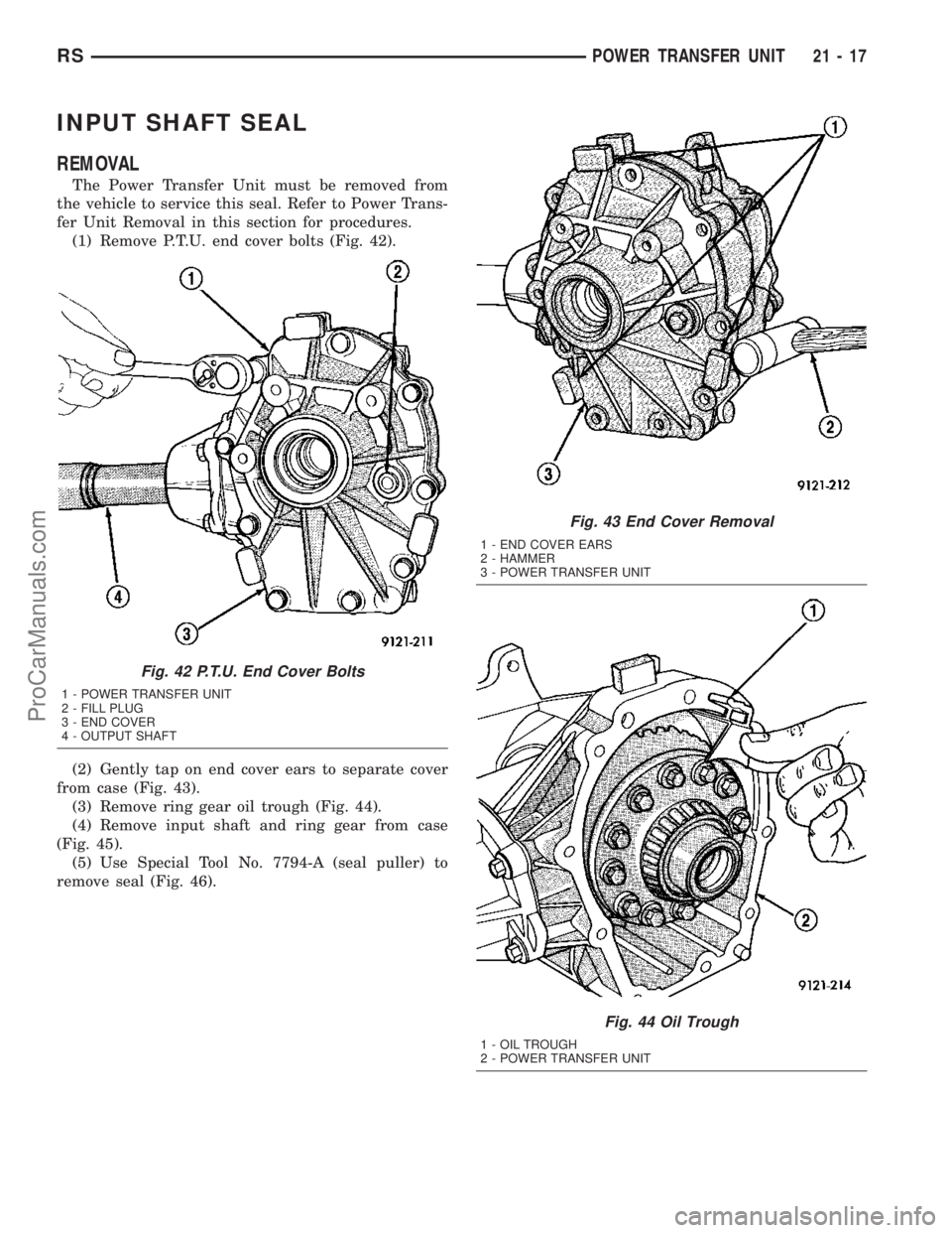 CHRYSLER CARAVAN 2003  Service Manual INPUT SHAFT SEAL
REMOVAL
The Power Transfer Unit must be removed from
the vehicle to service this seal. Refer to Power Trans-
fer Unit Removal in this section for procedures.
(1) Remove P.T.U. end cov