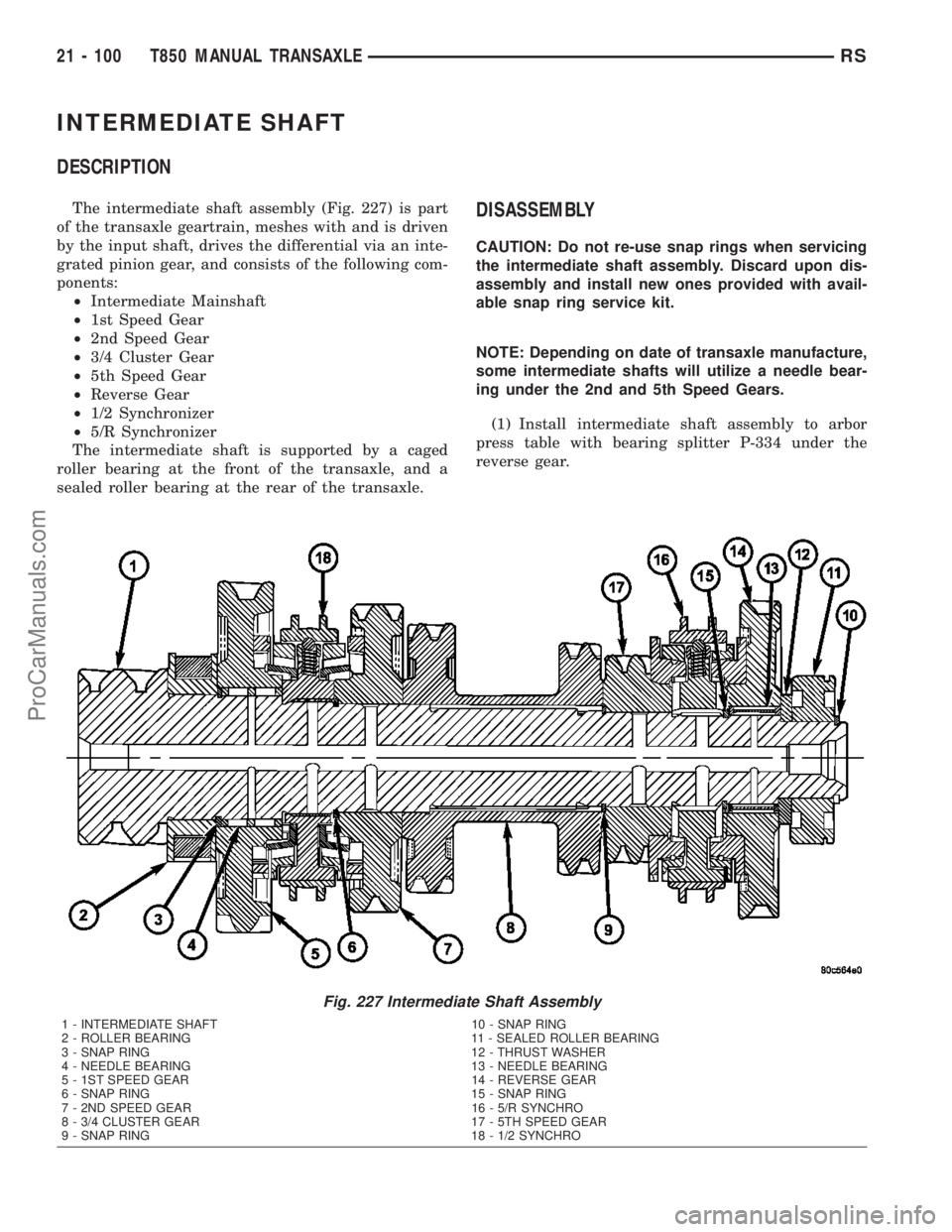 CHRYSLER CARAVAN 2003  Service Manual INTERMEDIATE SHAFT
DESCRIPTION
The intermediate shaft assembly (Fig. 227) is part
of the transaxle geartrain, meshes with and is driven
by the input shaft, drives the differential via an inte-
grated 