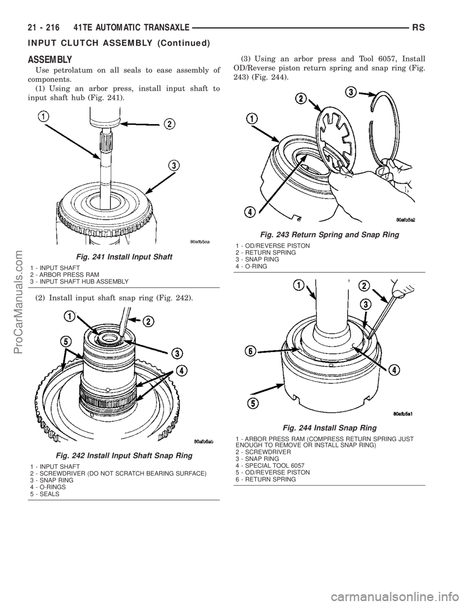 CHRYSLER CARAVAN 2003  Service Manual ASSEMBLY
Use petrolatum on all seals to ease assembly of
components.
(1) Using an arbor press, install input shaft to
input shaft hub (Fig. 241).
(2) Install input shaft snap ring (Fig. 242).(3) Using