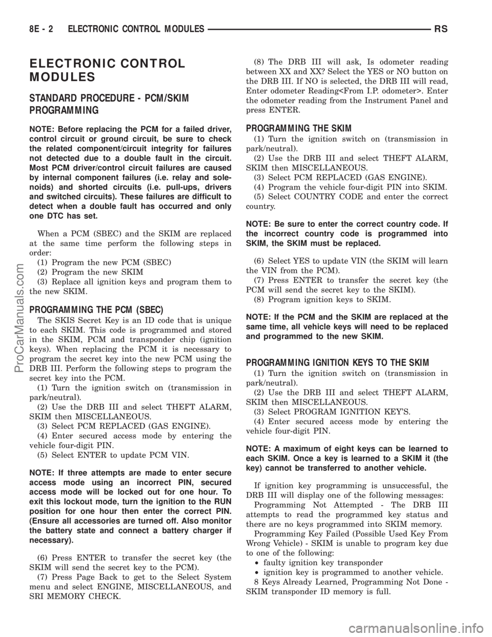 CHRYSLER CARAVAN 2003  Service Manual ELECTRONIC CONTROL
MODULES
STANDARD PROCEDURE - PCM/SKIM
PROGRAMMING
NOTE: Before replacing the PCM for a failed driver,
control circuit or ground circuit, be sure to check
the related component/circu