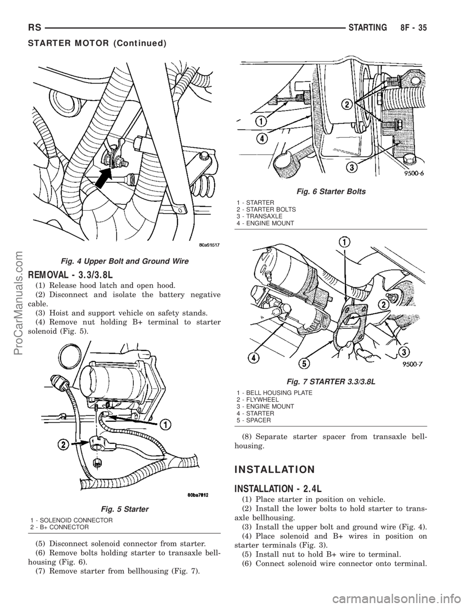 CHRYSLER CARAVAN 2003  Service Manual REMOVAL - 3.3/3.8L
(1) Release hood latch and open hood.
(2) Disconnect and isolate the battery negative
cable.
(3) Hoist and support vehicle on safety stands.
(4) Remove nut holding B+ terminal to st