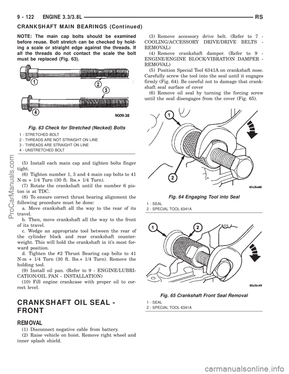 CHRYSLER CARAVAN 2002 Service Manual NOTE: The main cap bolts should be examined
before reuse. Bolt stretch can be checked by hold-
ing a scale or straight edge against the threads. If
all the threads do not contact the scale the bolt
mu CHRYSLER CARAVAN 2002 Service Manual NOTE: The main cap bolts should be examined
before reuse. Bolt stretch can be checked by hold-
ing a scale or straight edge against the threads. If
all the threads do not contact the scale the bolt
mu