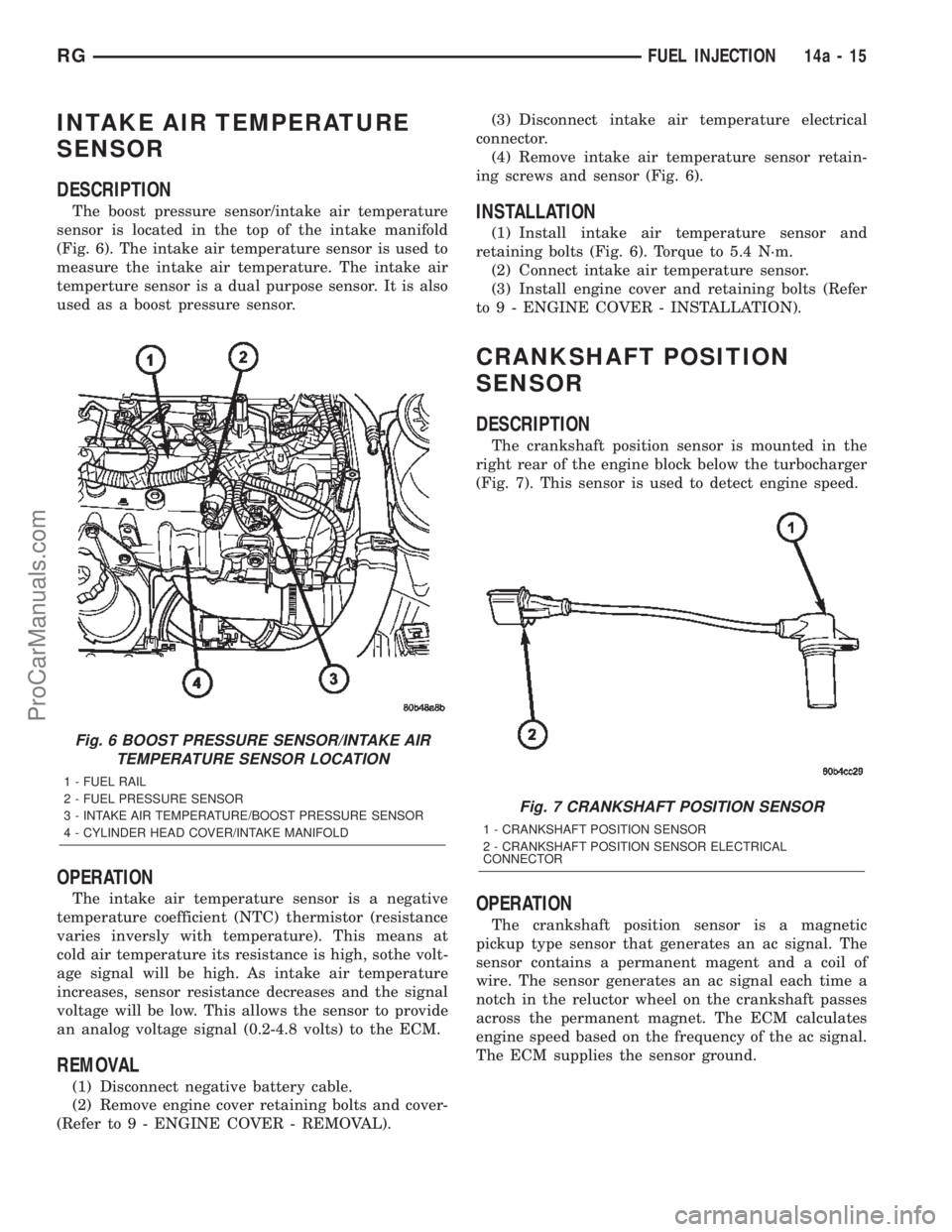 CHRYSLER CARAVAN 2002 Service Manual INTAKE AIR TEMPERATURE
SENSOR
DESCRIPTION
The boost pressure sensor/intake air temperature
sensor is located in the top of the intake manifold
(Fig. 6). The intake air temperature sensor is used to
me CHRYSLER CARAVAN 2002 Service Manual INTAKE AIR TEMPERATURE
SENSOR
DESCRIPTION
The boost pressure sensor/intake air temperature
sensor is located in the top of the intake manifold
(Fig. 6). The intake air temperature sensor is used to
me