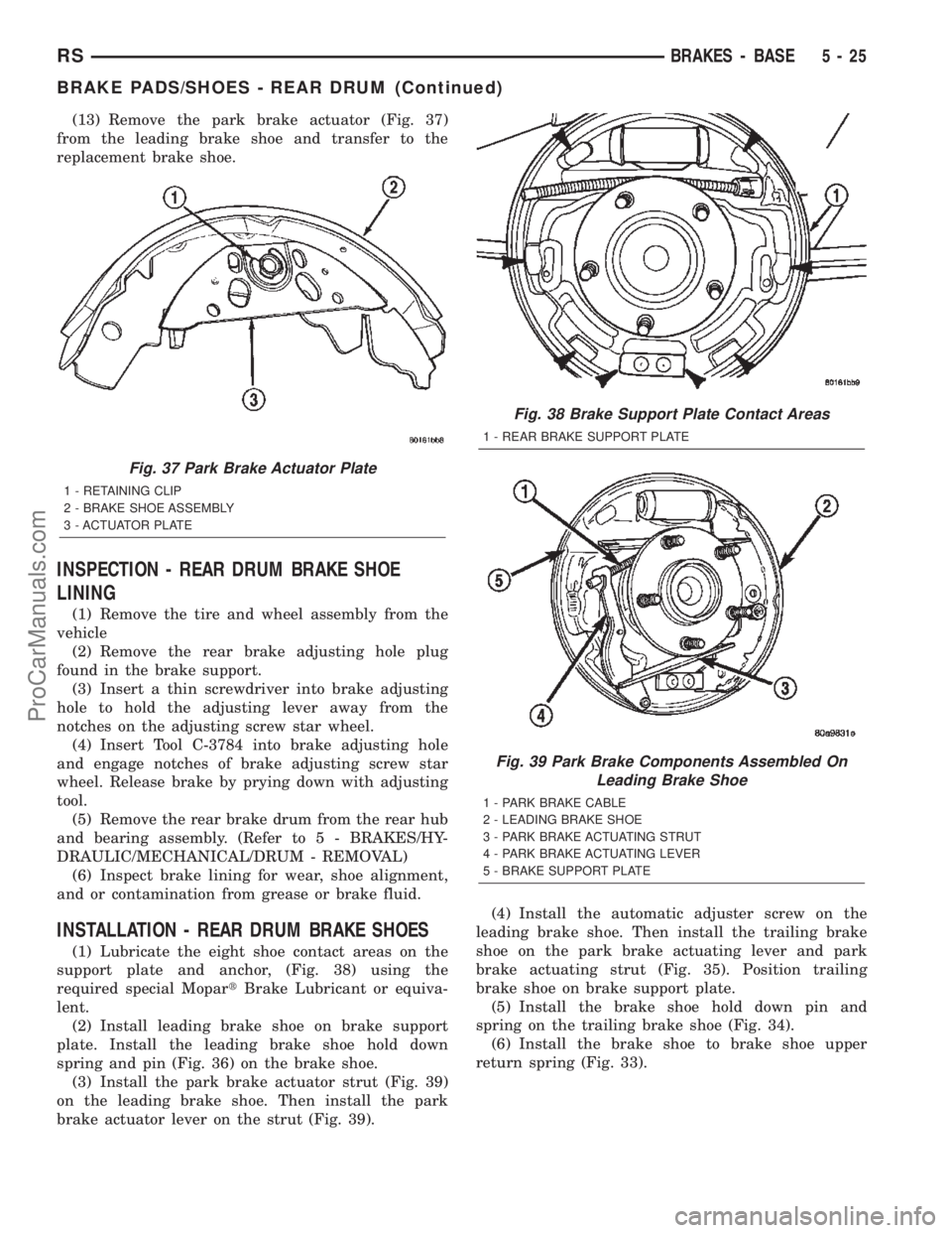 CHRYSLER CARAVAN 2002 Manual PDF (13) Remove the park brake actuator (Fig. 37)
from the leading brake shoe and transfer to the
replacement brake shoe.
INSPECTION - REAR DRUM BRAKE SHOE
LINING
(1) Remove the tire and wheel assembly fr CHRYSLER CARAVAN 2002 Manual PDF (13) Remove the park brake actuator (Fig. 37)
from the leading brake shoe and transfer to the
replacement brake shoe.
INSPECTION - REAR DRUM BRAKE SHOE
LINING
(1) Remove the tire and wheel assembly fr