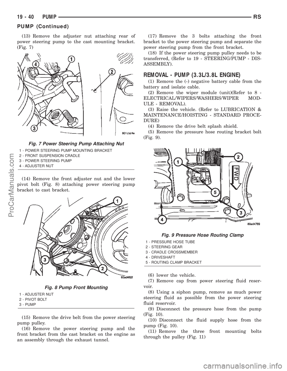 CHRYSLER CARAVAN 2002 Owners Guide (13) Remove the adjuster nut attaching rear of
power steering pump to the cast mounting bracket.
(Fig. 7)
(14) Remove the front adjuster nut and the lower
pivot bolt (Fig. 8) attaching power steering CHRYSLER CARAVAN 2002 Owners Guide (13) Remove the adjuster nut attaching rear of
power steering pump to the cast mounting bracket.
(Fig. 7)
(14) Remove the front adjuster nut and the lower
pivot bolt (Fig. 8) attaching power steering