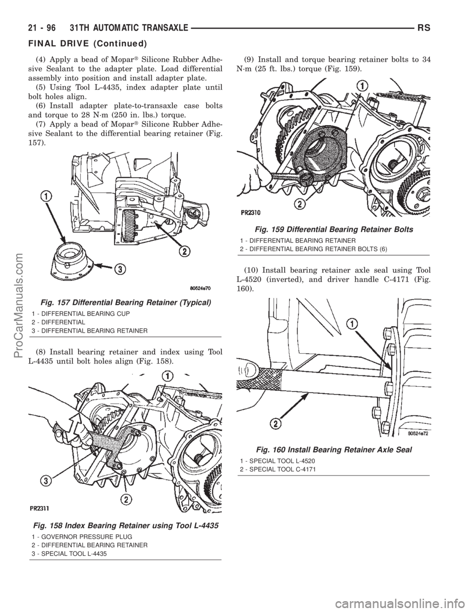 CHRYSLER CARAVAN 2002 Repair Manual (4) Apply a bead of MopartSilicone Rubber Adhe-
sive Sealant to the adapter plate. Load differential
assembly into position and install adapter plate.
(5) Using Tool L-4435, index adapter plate until
