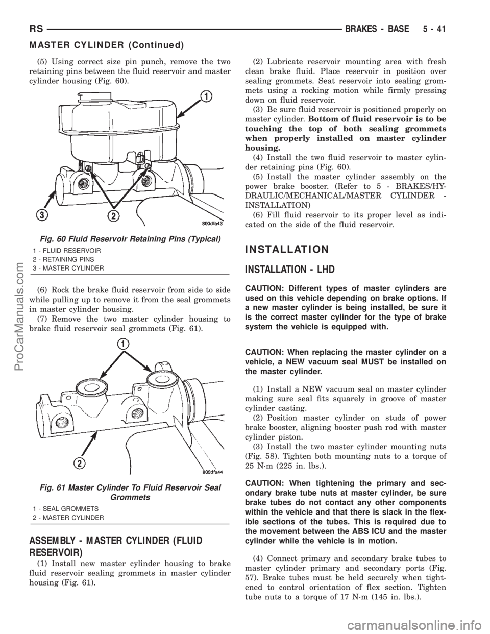 CHRYSLER CARAVAN 2002 Owners Manual (5) Using correct size pin punch, remove the two
retaining pins between the fluid reservoir and master
cylinder housing (Fig. 60).
(6) Rock the brake fluid reservoir from side to side
while pulling up CHRYSLER CARAVAN 2002 Owners Manual (5) Using correct size pin punch, remove the two
retaining pins between the fluid reservoir and master
cylinder housing (Fig. 60).
(6) Rock the brake fluid reservoir from side to side
while pulling up
