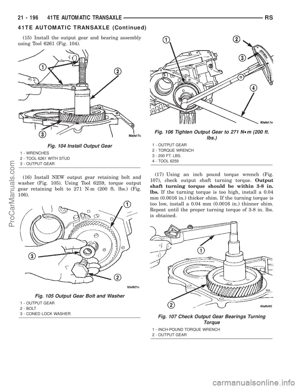 CHRYSLER CARAVAN 2002  Service Manual (15) Install the output gear and bearing assembly
using Tool 6261 (Fig. 104).
(16) Install NEW output gear retaining bolt and
washer (Fig. 105). Using Tool 6259, torque output
gear retaining bolt to 2