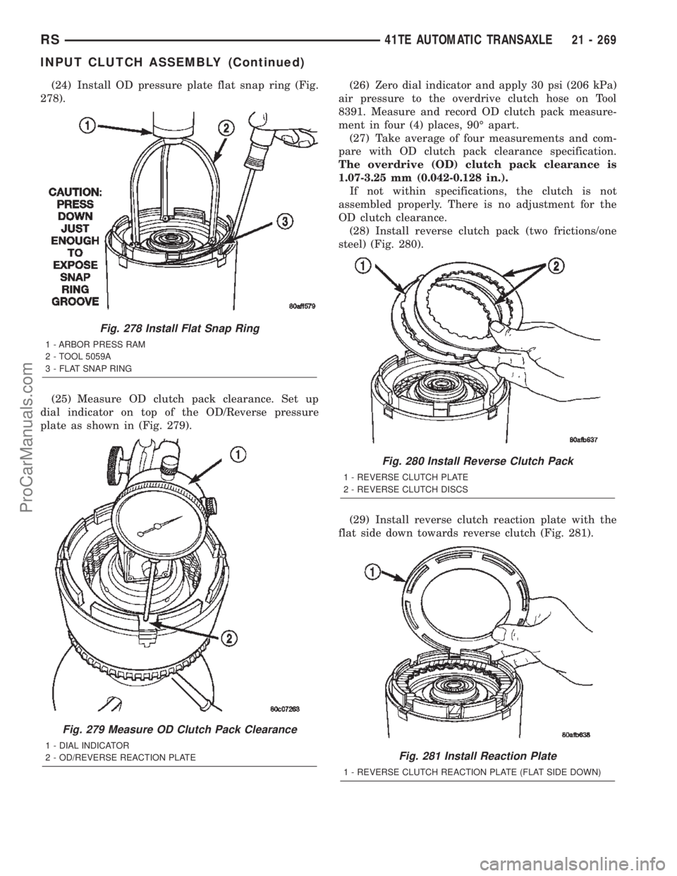 CHRYSLER CARAVAN 2002  Service Manual (24) Install OD pressure plate flat snap ring (Fig.
278).
(25) Measure OD clutch pack clearance. Set up
dial indicator on top of the OD/Reverse pressure
plate as shown in (Fig. 279).(26) Zero dial ind