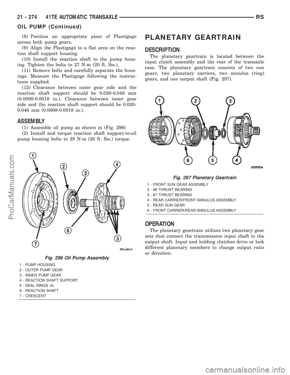 CHRYSLER CARAVAN 2002  Service Manual (8) Position an appropriate piece of Plastigage
across both pump gears.
(9) Align the Plastigage to a flat area on the reac-
tion shaft support housing.
(10) Install the reaction shaft to the pump hou