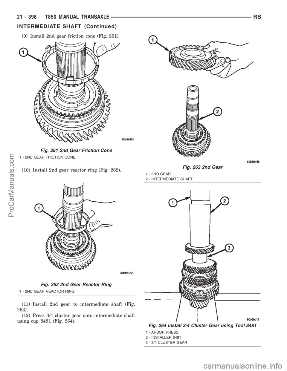 CHRYSLER CARAVAN 2002  Service Manual (9) Install 2nd gear friction cone (Fig. 261).
(10) Install 2nd gear reactor ring (Fig. 262).
(11) Install 2nd gear to intermediate shaft (Fig.
263).
(12) Press 3/4 cluster gear onto intermediate shaf