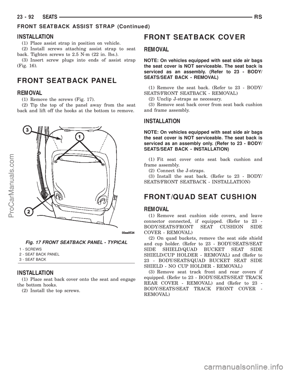 CHRYSLER CARAVAN 2002  Service Manual INSTALLATION
(1) Place assist strap in position on vehicle.
(2) Install screws attaching assist strap to seat
back. Tighten screws to 2.5 N´m (22 in. lbs.).
(3) Insert screw plugs into ends of assist