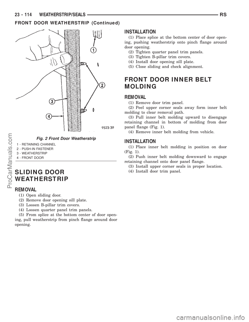 CHRYSLER CARAVAN 2002  Service Manual SLIDING DOOR
WEATHERSTRIP
REMOVAL
(1) Open sliding door.
(2) Remove door opening sill plate.
(3) Loosen B-pillar trim covers.
(4) Loosen quarter panel trim panels.
(5) From splice at the bottom center