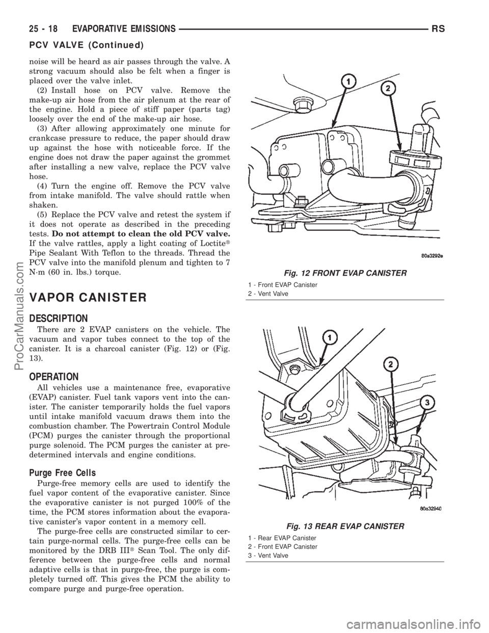 CHRYSLER CARAVAN 2002 Service Manual noise will be heard as air passes through the valve. A
strong vacuum should also be felt when a finger is
placed over the valve inlet.
(2) Install hose on PCV valve. Remove the
make-up air hose from t CHRYSLER CARAVAN 2002 Service Manual noise will be heard as air passes through the valve. A
strong vacuum should also be felt when a finger is
placed over the valve inlet.
(2) Install hose on PCV valve. Remove the
make-up air hose from t