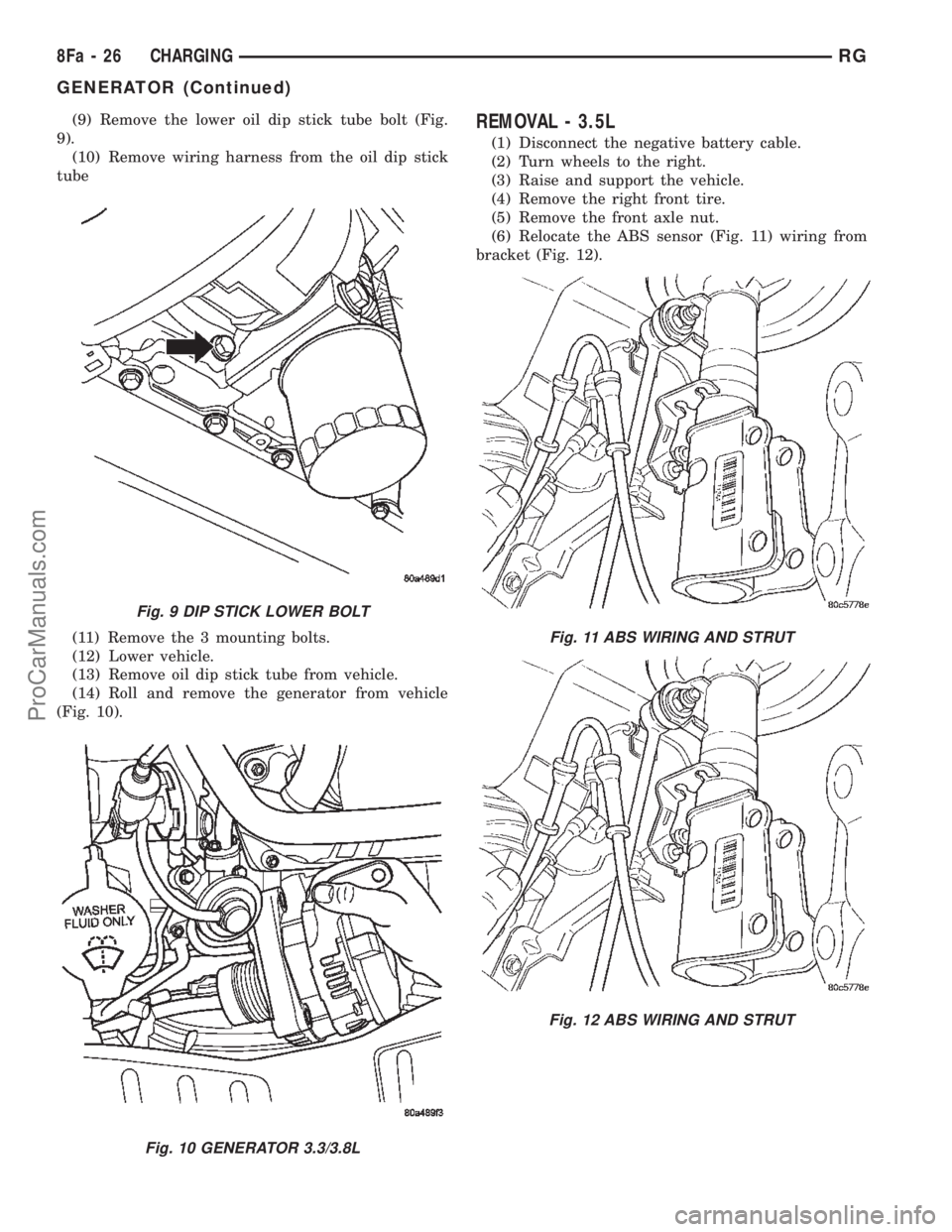 CHRYSLER CARAVAN 2002 Service Manual (9) Remove the lower oil dip stick tube bolt (Fig.
9).
(10) Remove wiring harness from the oil dip stick
tube
(11) Remove the 3 mounting bolts.
(12) Lower vehicle.
(13) Remove oil dip stick tube from CHRYSLER CARAVAN 2002 Service Manual (9) Remove the lower oil dip stick tube bolt (Fig.
9).
(10) Remove wiring harness from the oil dip stick
tube
(11) Remove the 3 mounting bolts.
(12) Lower vehicle.
(13) Remove oil dip stick tube from