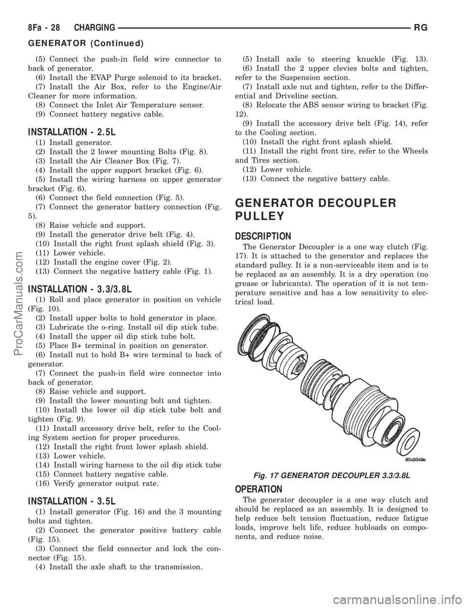 CHRYSLER CARAVAN 2002 Service Manual (5) Connect the push-in field wire connector to
back of generator.
(6) Install the EVAP Purge solenoid to its bracket.
(7) Install the Air Box, refer to the Engine/Air
Cleaner for more information.
(8 CHRYSLER CARAVAN 2002 Service Manual (5) Connect the push-in field wire connector to
back of generator.
(6) Install the EVAP Purge solenoid to its bracket.
(7) Install the Air Box, refer to the Engine/Air
Cleaner for more information.
(8
