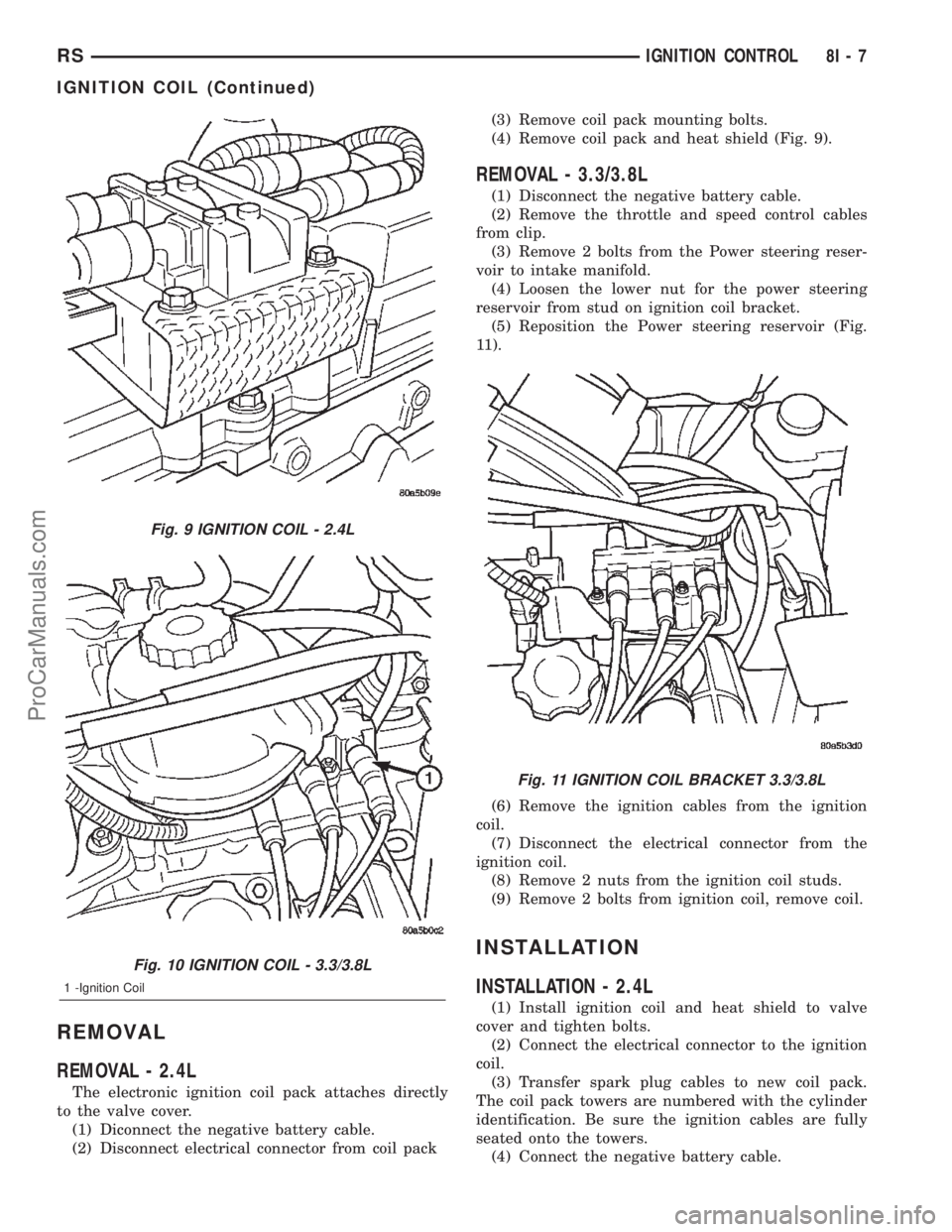 CHRYSLER CARAVAN 2002 Workshop Manual REMOVAL
REMOVAL - 2.4L
The electronic ignition coil pack attaches directly
to the valve cover.
(1) Diconnect the negative battery cable.
(2) Disconnect electrical connector from coil pack(3) Remove co CHRYSLER CARAVAN 2002 Workshop Manual REMOVAL
REMOVAL - 2.4L
The electronic ignition coil pack attaches directly
to the valve cover.
(1) Diconnect the negative battery cable.
(2) Disconnect electrical connector from coil pack(3) Remove co
