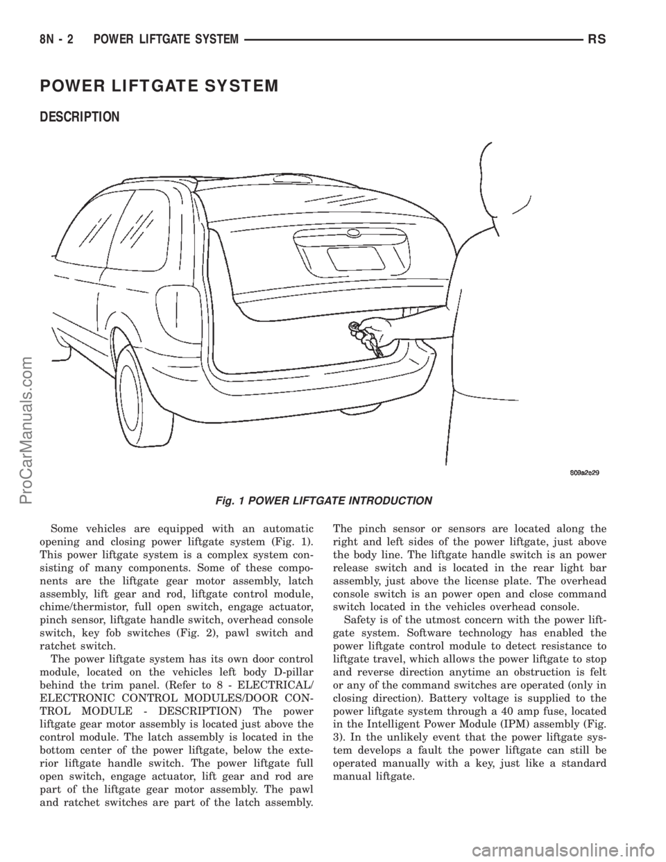 CHRYSLER CARAVAN 2002  Service Manual POWER LIFTGATE SYSTEM
DESCRIPTION
Some vehicles are equipped with an automatic
opening and closing power liftgate system (Fig. 1).
This power liftgate system is a complex system con-
sisting of many c