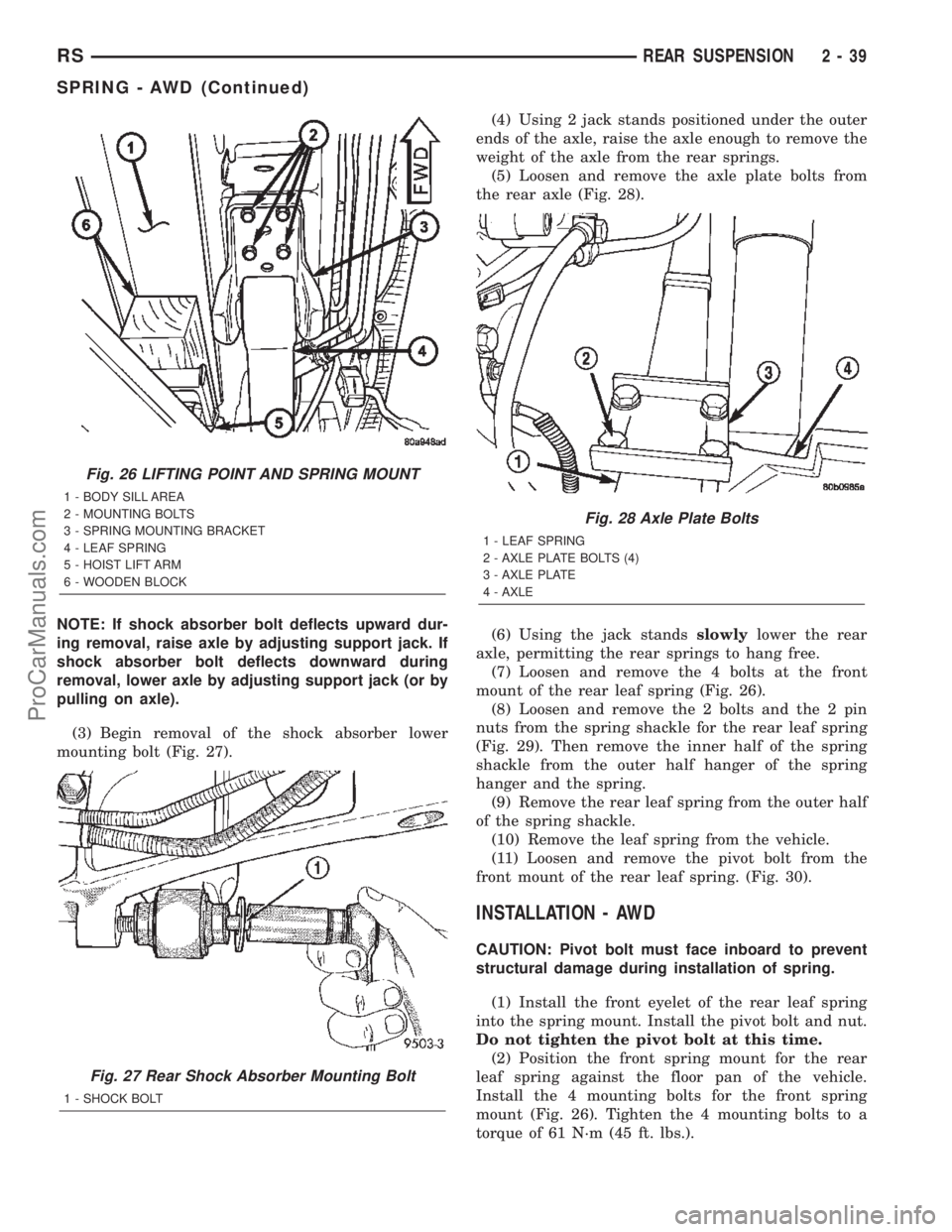 CHRYSLER CARAVAN 2002 Service Manual NOTE: If shock absorber bolt deflects upward dur-
ing removal, raise axle by adjusting support jack. If
shock absorber bolt deflects downward during
removal, lower axle by adjusting support jack (or b CHRYSLER CARAVAN 2002 Service Manual NOTE: If shock absorber bolt deflects upward dur-
ing removal, raise axle by adjusting support jack. If
shock absorber bolt deflects downward during
removal, lower axle by adjusting support jack (or b