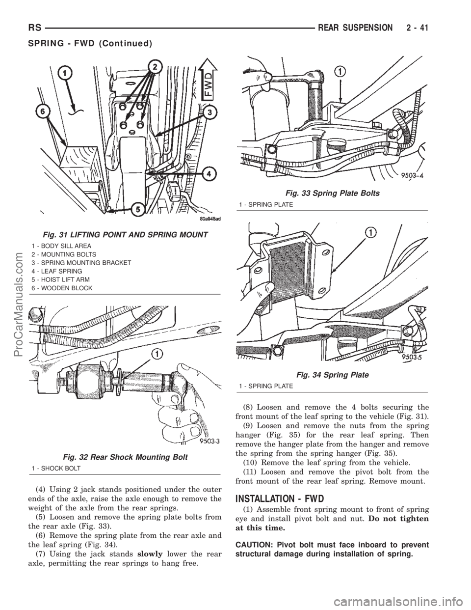 CHRYSLER CARAVAN 2002 Service Manual (4) Using 2 jack stands positioned under the outer
ends of the axle, raise the axle enough to remove the
weight of the axle from the rear springs.
(5) Loosen and remove the spring plate bolts from
the CHRYSLER CARAVAN 2002 Service Manual (4) Using 2 jack stands positioned under the outer
ends of the axle, raise the axle enough to remove the
weight of the axle from the rear springs.
(5) Loosen and remove the spring plate bolts from
the