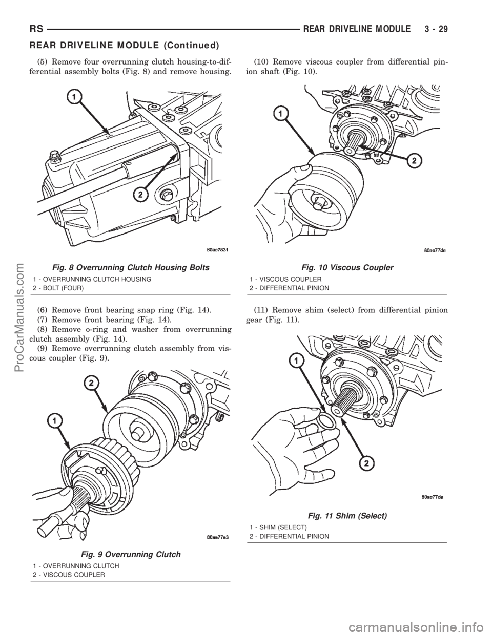 CHRYSLER TOWN AND COUNTRY 2002  Service Manual (5) Remove four overrunning clutch housing-to-dif-
ferential assembly bolts (Fig. 8) and remove housing.
(6) Remove front bearing snap ring (Fig. 14).
(7) Remove front bearing (Fig. 14).
(8) Remove o-