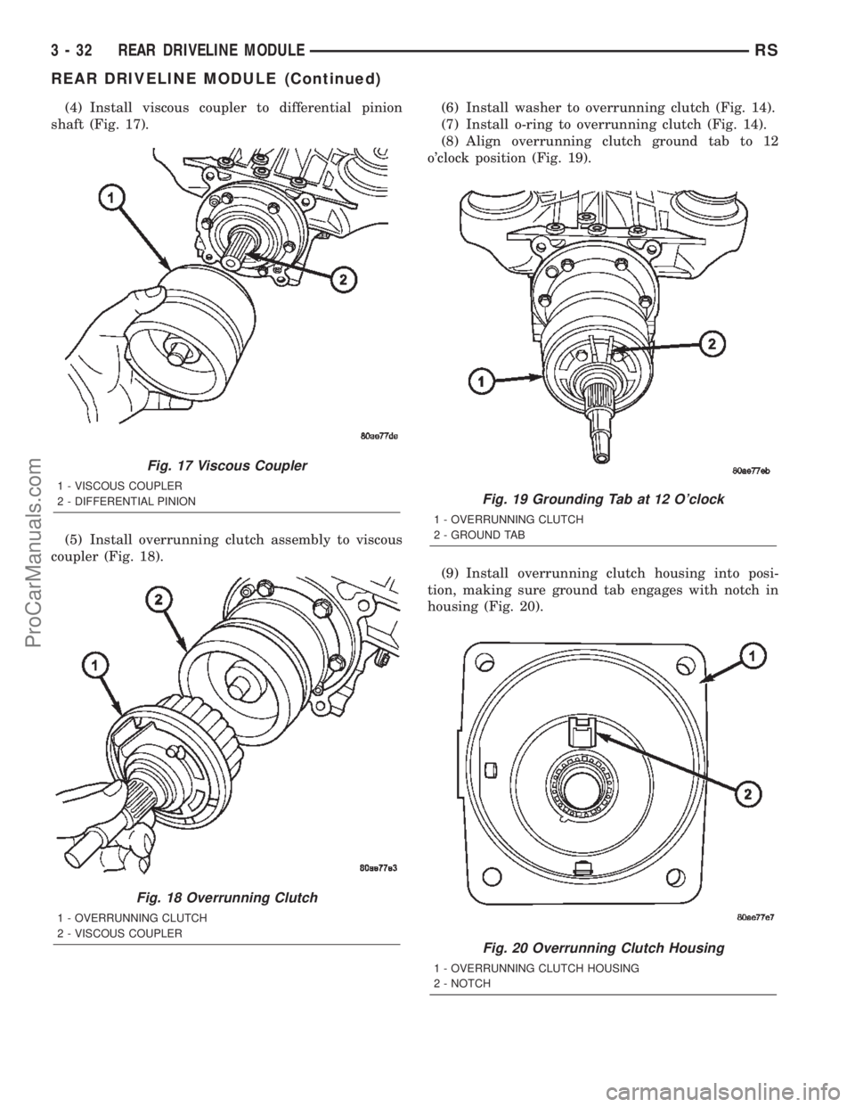 CHRYSLER TOWN AND COUNTRY 2002 Service Manual (4) Install viscous coupler to differential pinion
shaft (Fig. 17).
(5) Install overrunning clutch assembly to viscous
coupler (Fig. 18).(6) Install washer to overrunning clutch (Fig. 14).
(7) Install CHRYSLER TOWN AND COUNTRY 2002 Service Manual (4) Install viscous coupler to differential pinion
shaft (Fig. 17).
(5) Install overrunning clutch assembly to viscous
coupler (Fig. 18).(6) Install washer to overrunning clutch (Fig. 14).
(7) Install