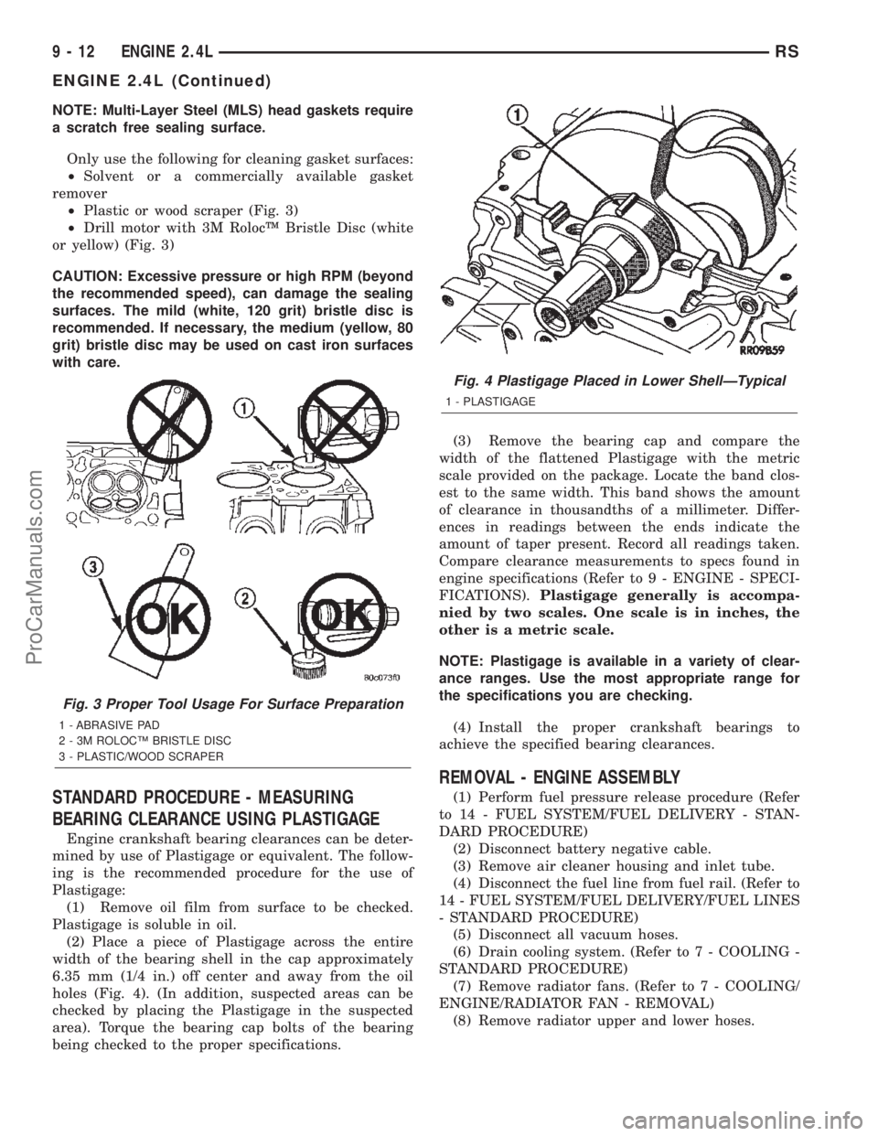 CHRYSLER TOWN AND COUNTRY 2002  Service Manual NOTE: Multi-Layer Steel (MLS) head gaskets require
a scratch free sealing surface.
Only use the following for cleaning gasket surfaces:
²Solvent or a commercially available gasket
remover
²Plastic o