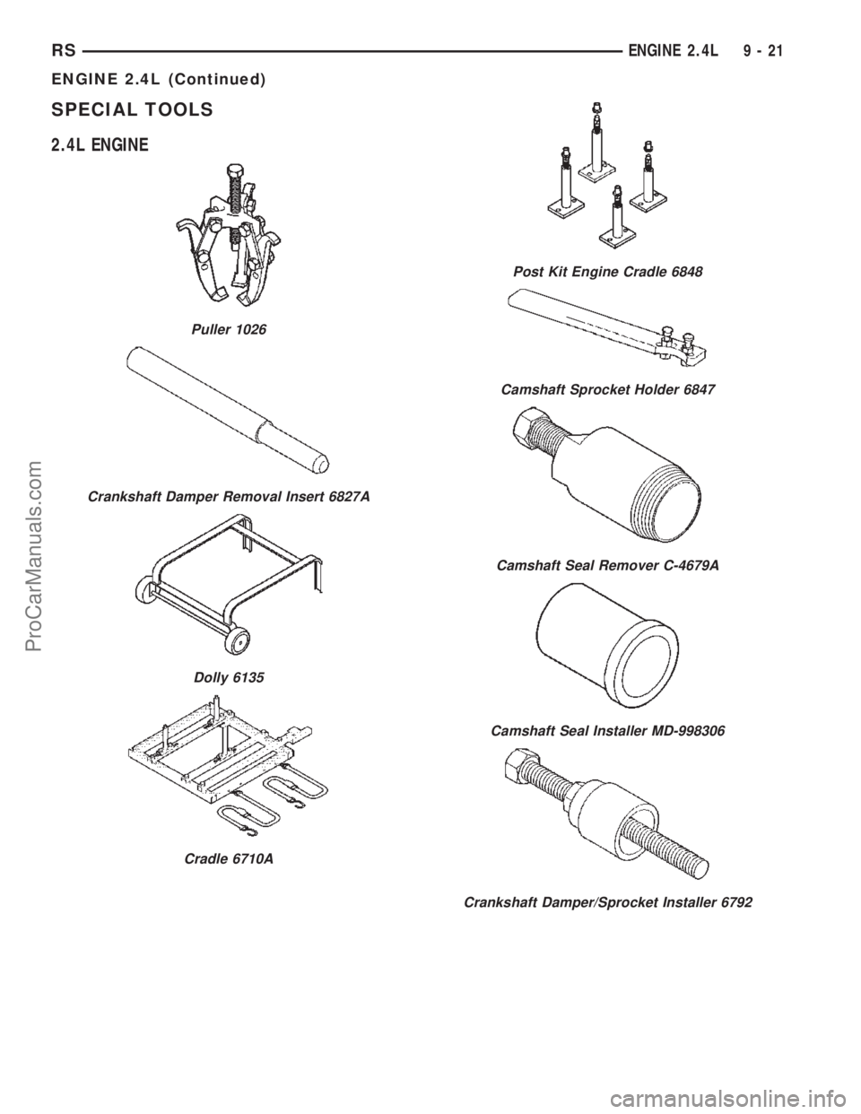 CHRYSLER TOWN AND COUNTRY 2002  Service Manual SPECIAL TOOLS
2.4L ENGINE
Puller 1026
Crankshaft Damper Removal Insert 6827A
Dolly 6135
Cradle 6710A
Post Kit Engine Cradle 6848
Camshaft Sprocket Holder 6847
Camshaft Seal Remover C-4679A
Camshaft Se