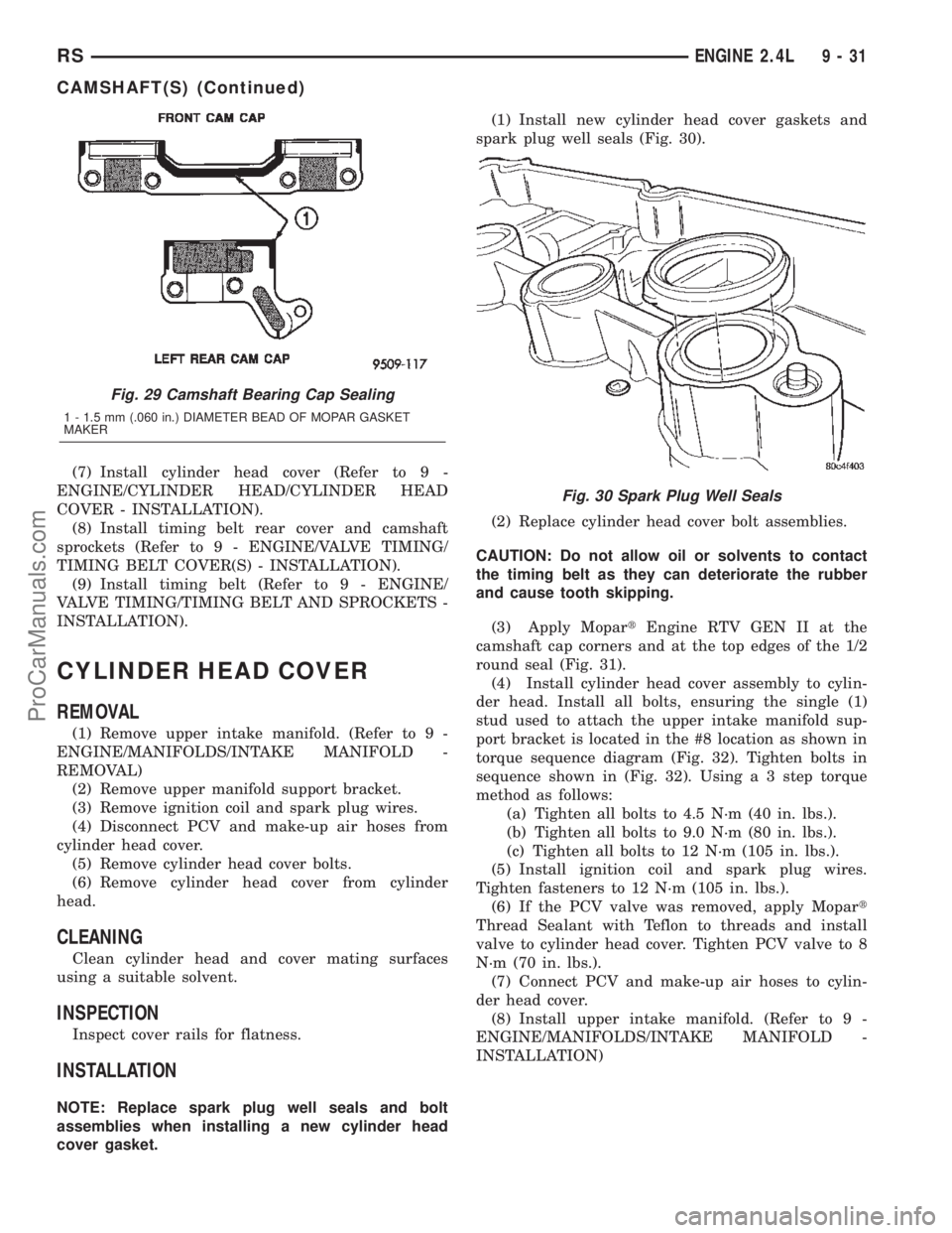 CHRYSLER TOWN AND COUNTRY 2002  Service Manual (7) Install cylinder head cover (Refer to 9 -
ENGINE/CYLINDER HEAD/CYLINDER HEAD
COVER - INSTALLATION).
(8) Install timing belt rear cover and camshaft
sprockets (Refer to 9 - ENGINE/VALVE TIMING/
TIM