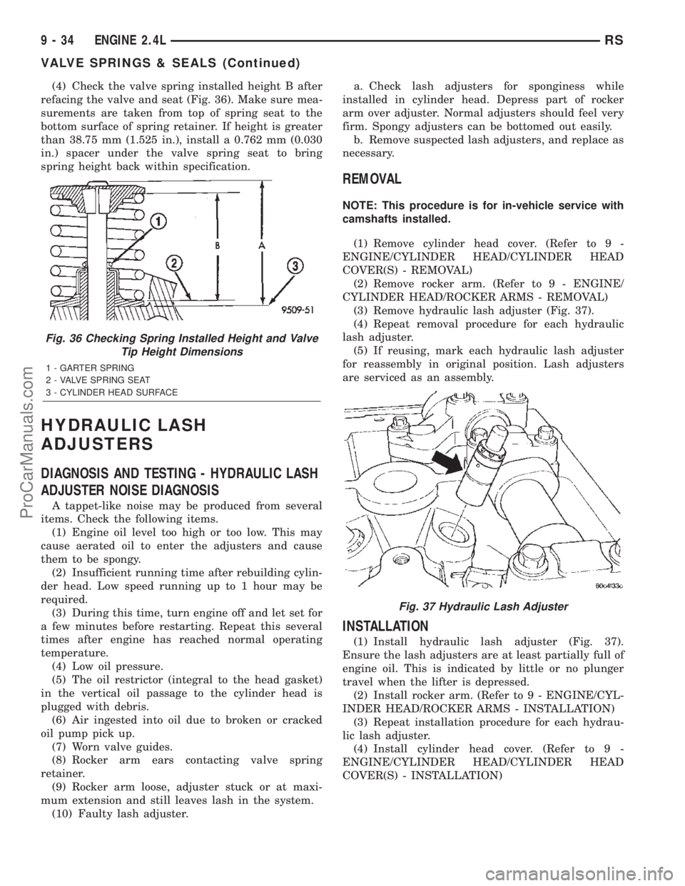 CHRYSLER TOWN AND COUNTRY 2002  Service Manual (4) Check the valve spring installed height B after
refacing the valve and seat (Fig. 36). Make sure mea-
surements are taken from top of spring seat to the
bottom surface of spring retainer. If heigh