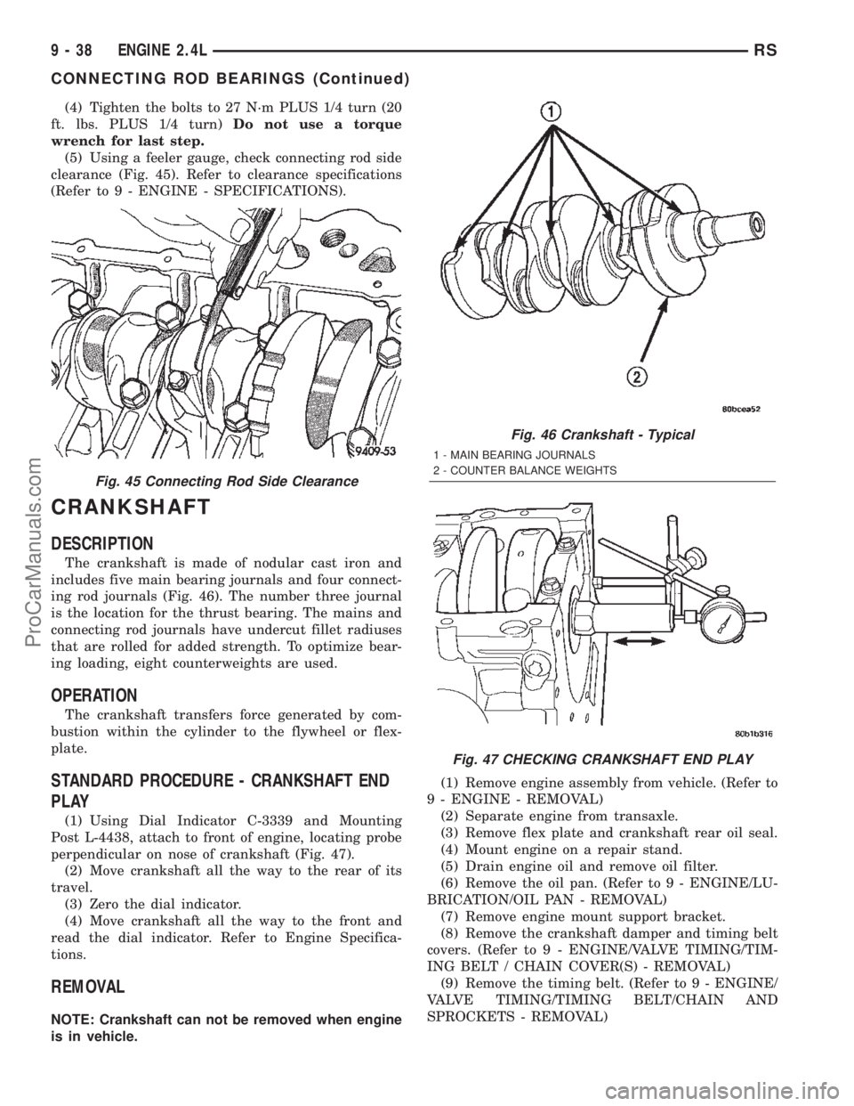 CHRYSLER TOWN AND COUNTRY 2002  Service Manual (4) Tighten the bolts to 27 N´m PLUS 1/4 turn (20
ft. lbs. PLUS 1/4 turn)Do not use a torque
wrench for last step.
(5) Using a feeler gauge, check connecting rod side
clearance (Fig. 45). Refer to cl
