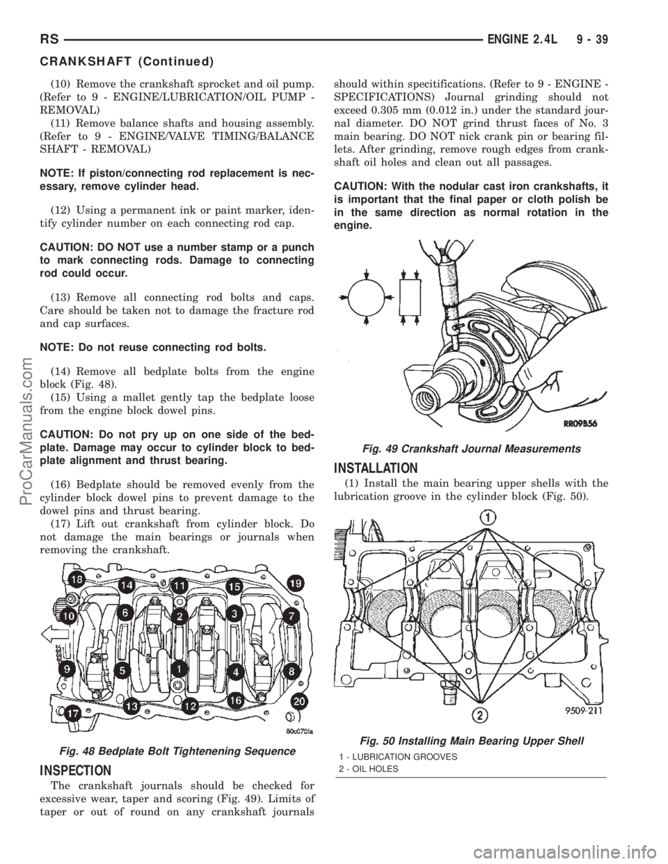 CHRYSLER TOWN AND COUNTRY 2002  Service Manual (10) Remove the crankshaft sprocket and oil pump.
(Refer to 9 - ENGINE/LUBRICATION/OIL PUMP -
REMOVAL)
(11) Remove balance shafts and housing assembly.
(Refer to 9 - ENGINE/VALVE TIMING/BALANCE
SHAFT 