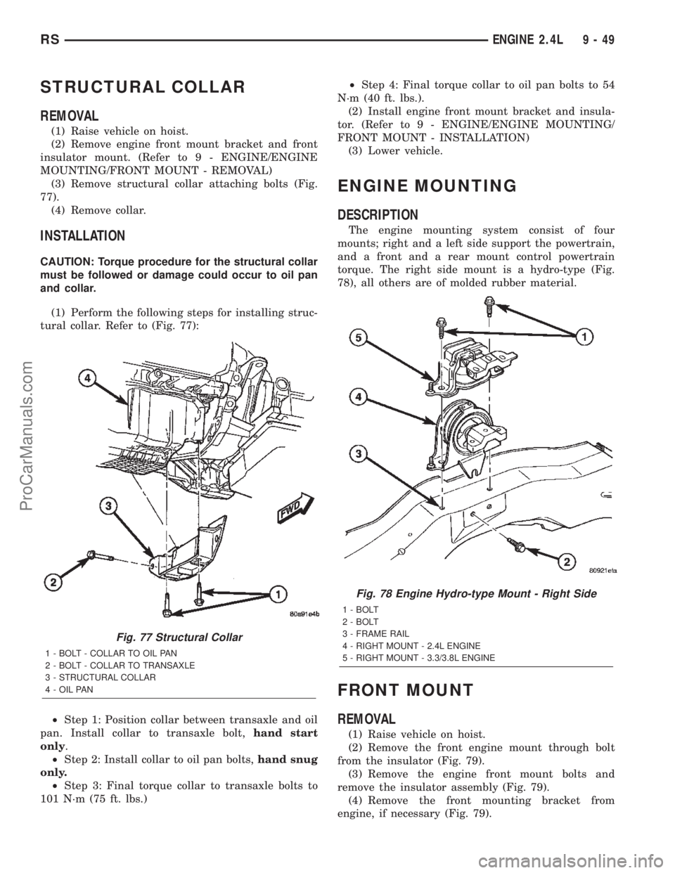 CHRYSLER TOWN AND COUNTRY 2002  Service Manual STRUCTURAL COLLAR
REMOVAL
(1) Raise vehicle on hoist.
(2) Remove engine front mount bracket and front
insulator mount. (Refer to 9 - ENGINE/ENGINE
MOUNTING/FRONT MOUNT - REMOVAL)
(3) Remove structural