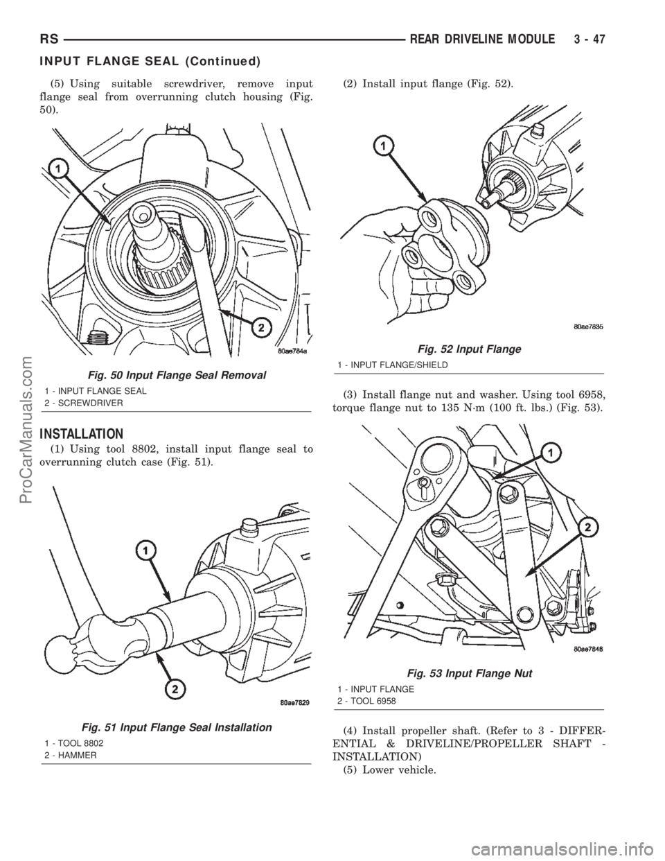 CHRYSLER TOWN AND COUNTRY 2002 Service Manual (5) Using suitable screwdriver, remove input
flange seal from overrunning clutch housing (Fig.
50).
INSTALLATION
(1) Using tool 8802, install input flange seal to
overrunning clutch case (Fig. 51).(2) CHRYSLER TOWN AND COUNTRY 2002 Service Manual (5) Using suitable screwdriver, remove input
flange seal from overrunning clutch housing (Fig.
50).
INSTALLATION
(1) Using tool 8802, install input flange seal to
overrunning clutch case (Fig. 51).(2)