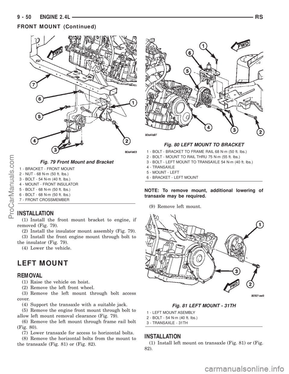 CHRYSLER TOWN AND COUNTRY 2002  Service Manual INSTALLATION
(1) Install the front mount bracket to engine, if
removed (Fig. 79).
(2) Install the insulator mount assembly (Fig. 79).
(3) Install the front engine mount through bolt to
the insulator (