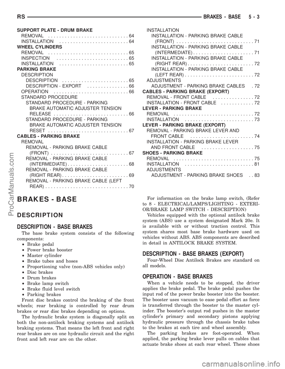 CHRYSLER TOWN AND COUNTRY 2002  Service Manual SUPPORT PLATE - DRUM BRAKE
REMOVAL.............................64
INSTALLATION.........................64
WHEEL CYLINDERS
REMOVAL.............................65
INSPECTION..........................65
