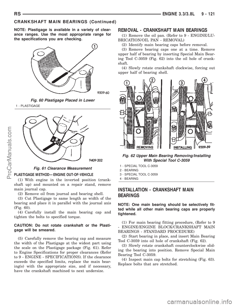 CHRYSLER TOWN AND COUNTRY 2002 Service Manual NOTE: Plastigage is available in a variety of clear-
ance ranges. Use the most appropriate range for
the specifications you are checking.
PLASTIGAGE METHODÐENGINE OUT-OF-VEHICLE
(1) With engine in th CHRYSLER TOWN AND COUNTRY 2002 Service Manual NOTE: Plastigage is available in a variety of clear-
ance ranges. Use the most appropriate range for
the specifications you are checking.
PLASTIGAGE METHODÐENGINE OUT-OF-VEHICLE
(1) With engine in th