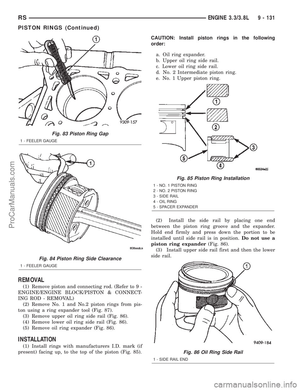 CHRYSLER TOWN AND COUNTRY 2002 Service Manual REMOVAL
(1) Remove piston and connecting rod. (Refer to 9 -
ENGINE/ENGINE BLOCK/PISTON & CONNECT-
ING ROD - REMOVAL)
(2) Remove No. 1 and No.2 piston rings from pis-
ton using a ring expander tool (Fi CHRYSLER TOWN AND COUNTRY 2002 Service Manual REMOVAL
(1) Remove piston and connecting rod. (Refer to 9 -
ENGINE/ENGINE BLOCK/PISTON & CONNECT-
ING ROD - REMOVAL)
(2) Remove No. 1 and No.2 piston rings from pis-
ton using a ring expander tool (Fi