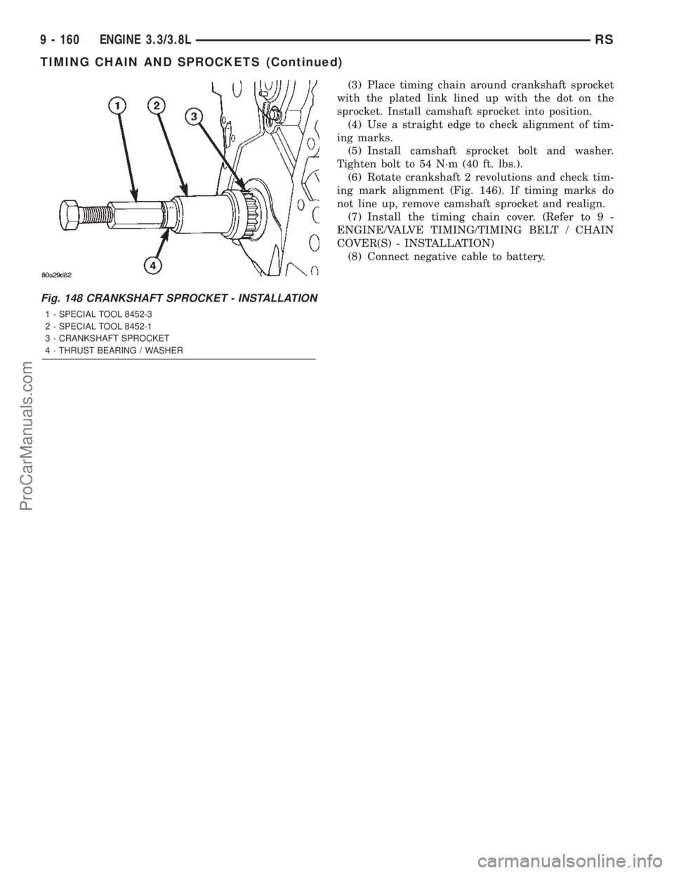 CHRYSLER TOWN AND COUNTRY 2002 Service Manual (3) Place timing chain around crankshaft sprocket
with the plated link lined up with the dot on the
sprocket. Install camshaft sprocket into position.
(4) Use a straight edge to check alignment of tim CHRYSLER TOWN AND COUNTRY 2002 Service Manual (3) Place timing chain around crankshaft sprocket
with the plated link lined up with the dot on the
sprocket. Install camshaft sprocket into position.
(4) Use a straight edge to check alignment of tim