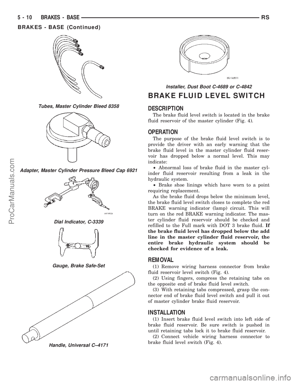 CHRYSLER TOWN AND COUNTRY 2002 Service Manual BRAKE FLUID LEVEL SWITCH
DESCRIPTION
The brake fluid level switch is located in the brake
fluid reservoir of the master cylinder (Fig. 4).
OPERATION
The purpose of the brake fluid level switch is to
p CHRYSLER TOWN AND COUNTRY 2002 Service Manual BRAKE FLUID LEVEL SWITCH
DESCRIPTION
The brake fluid level switch is located in the brake
fluid reservoir of the master cylinder (Fig. 4).
OPERATION
The purpose of the brake fluid level switch is to
p