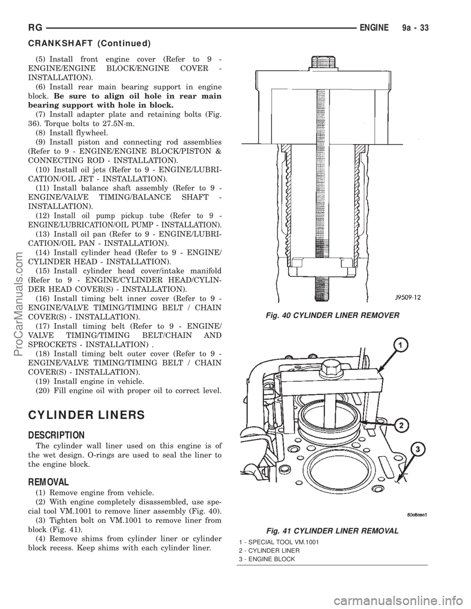 CHRYSLER TOWN AND COUNTRY 2002 Service Manual (5) Install front engine cover (Refer to 9 -
ENGINE/ENGINE BLOCK/ENGINE COVER -
INSTALLATION).
(6) Install rear main bearing support in engine
block.Be sure to align oil hole in rear main
bearing supp CHRYSLER TOWN AND COUNTRY 2002 Service Manual (5) Install front engine cover (Refer to 9 -
ENGINE/ENGINE BLOCK/ENGINE COVER -
INSTALLATION).
(6) Install rear main bearing support in engine
block.Be sure to align oil hole in rear main
bearing supp