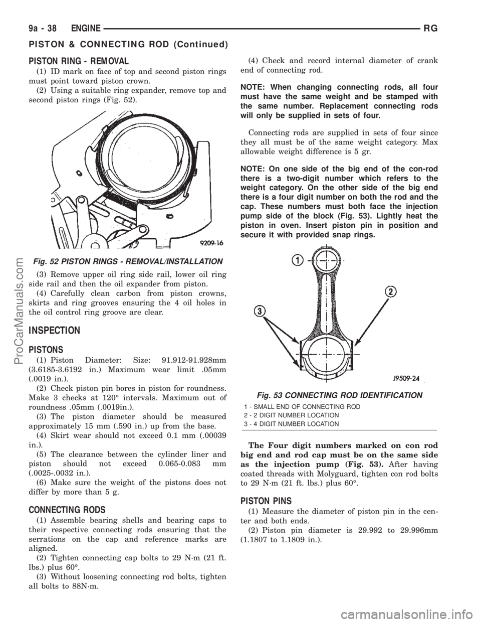 CHRYSLER TOWN AND COUNTRY 2002 Service Manual PISTON RING - REMOVAL
(1) ID mark on face of top and second piston rings
must point toward piston crown.
(2) Using a suitable ring expander, remove top and
second piston rings (Fig. 52).
(3) Remove up CHRYSLER TOWN AND COUNTRY 2002 Service Manual PISTON RING - REMOVAL
(1) ID mark on face of top and second piston rings
must point toward piston crown.
(2) Using a suitable ring expander, remove top and
second piston rings (Fig. 52).
(3) Remove up