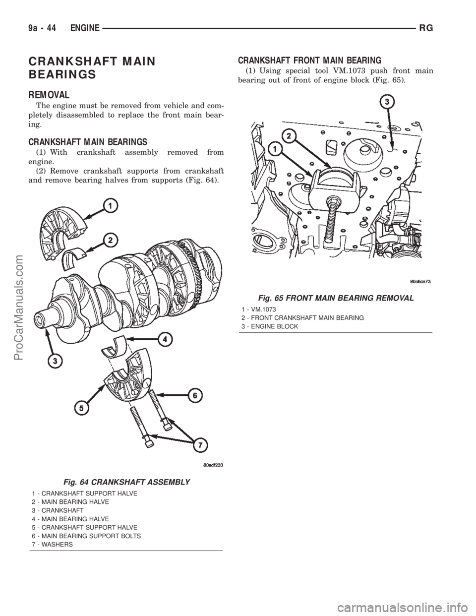 CHRYSLER TOWN AND COUNTRY 2002 Service Manual CRANKSHAFT MAIN
BEARINGS
REMOVAL
The engine must be removed from vehicle and com-
pletely disassembled to replace the front main bear-
ing.
CRANKSHAFT MAIN BEARINGS
(1) With crankshaft assembly remove CHRYSLER TOWN AND COUNTRY 2002 Service Manual CRANKSHAFT MAIN
BEARINGS
REMOVAL
The engine must be removed from vehicle and com-
pletely disassembled to replace the front main bear-
ing.
CRANKSHAFT MAIN BEARINGS
(1) With crankshaft assembly remove