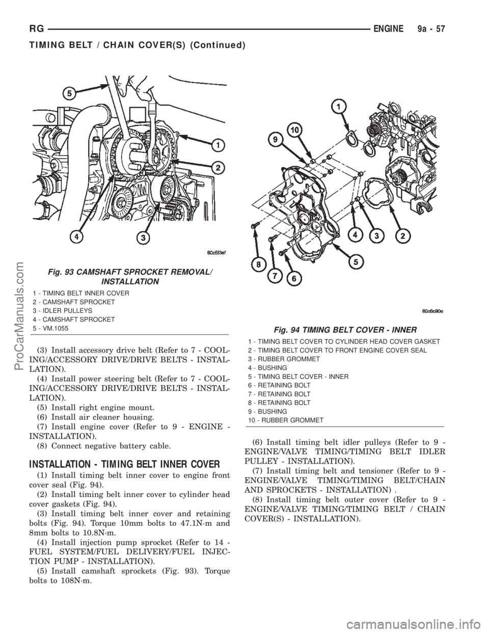 CHRYSLER TOWN AND COUNTRY 2002 Service Manual (3) Install accessory drive belt (Refer to 7 - COOL-
ING/ACCESSORY DRIVE/DRIVE BELTS - INSTAL-
LATION).
(4) Install power steering belt (Refer to 7 - COOL-
ING/ACCESSORY DRIVE/DRIVE BELTS - INSTAL-
LA CHRYSLER TOWN AND COUNTRY 2002 Service Manual (3) Install accessory drive belt (Refer to 7 - COOL-
ING/ACCESSORY DRIVE/DRIVE BELTS - INSTAL-
LATION).
(4) Install power steering belt (Refer to 7 - COOL-
ING/ACCESSORY DRIVE/DRIVE BELTS - INSTAL-
LA