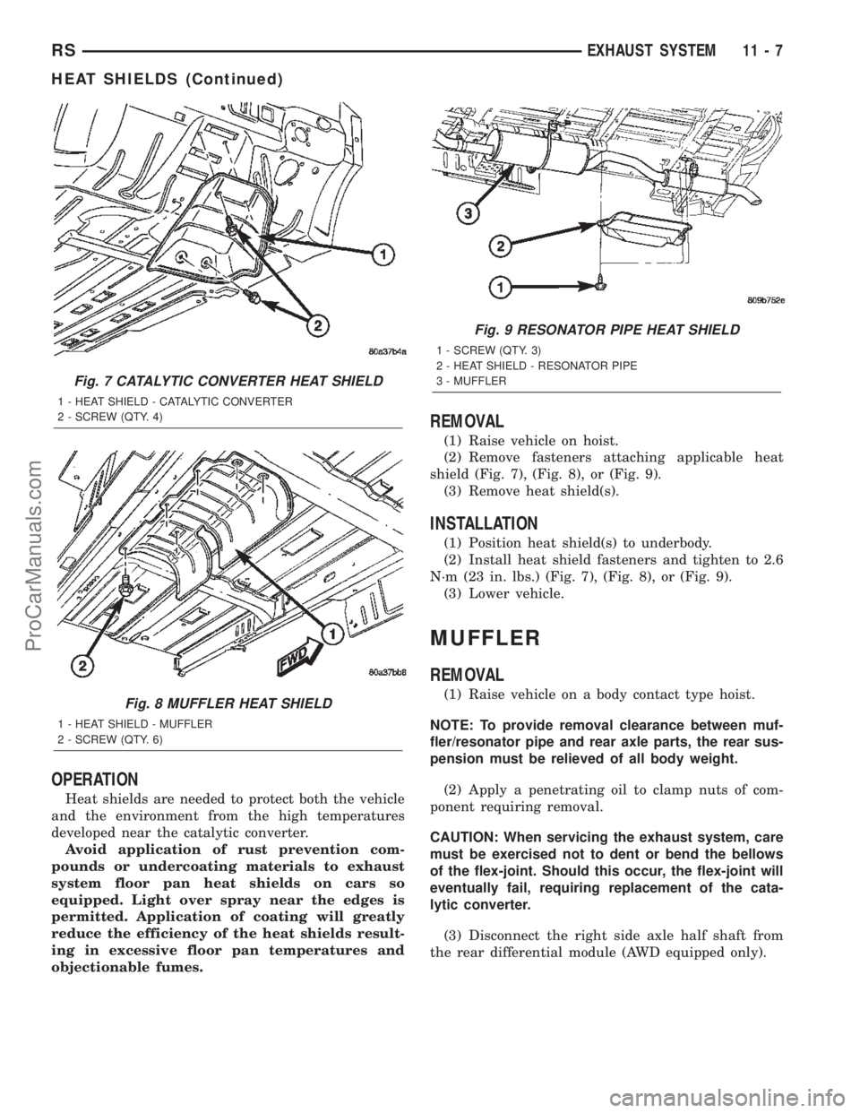CHRYSLER TOWN AND COUNTRY 2002 Service Manual OPERATION
Heat shields are needed to protect both the vehicle
and the environment from the high temperatures
developed near the catalytic converter.
Avoid application of rust prevention com-
pounds or CHRYSLER TOWN AND COUNTRY 2002 Service Manual OPERATION
Heat shields are needed to protect both the vehicle
and the environment from the high temperatures
developed near the catalytic converter.
Avoid application of rust prevention com-
pounds or