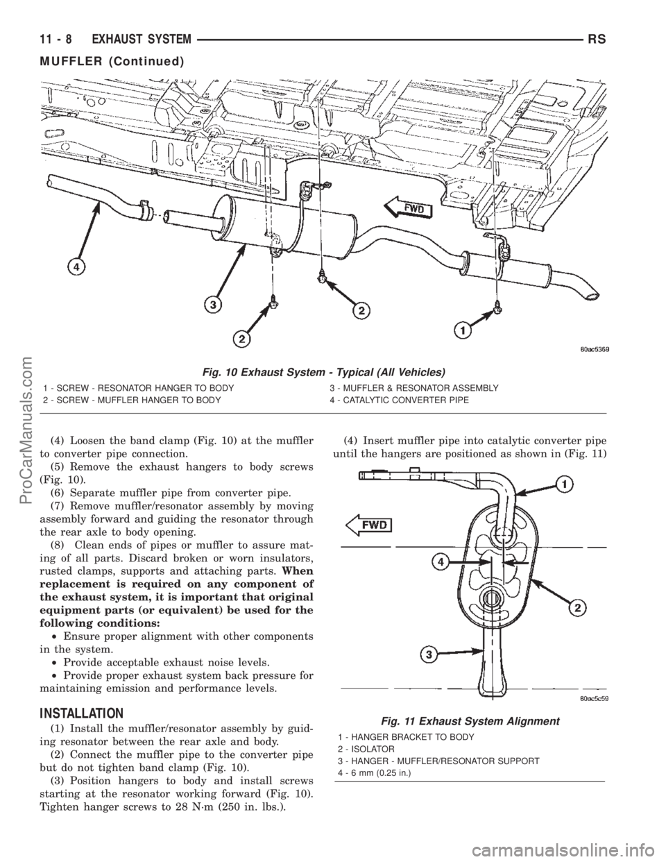 CHRYSLER TOWN AND COUNTRY 2002 Service Manual (4) Loosen the band clamp (Fig. 10) at the muffler
to converter pipe connection.
(5) Remove the exhaust hangers to body screws
(Fig. 10).
(6) Separate muffler pipe from converter pipe.
(7) Remove muff CHRYSLER TOWN AND COUNTRY 2002 Service Manual (4) Loosen the band clamp (Fig. 10) at the muffler
to converter pipe connection.
(5) Remove the exhaust hangers to body screws
(Fig. 10).
(6) Separate muffler pipe from converter pipe.
(7) Remove muff