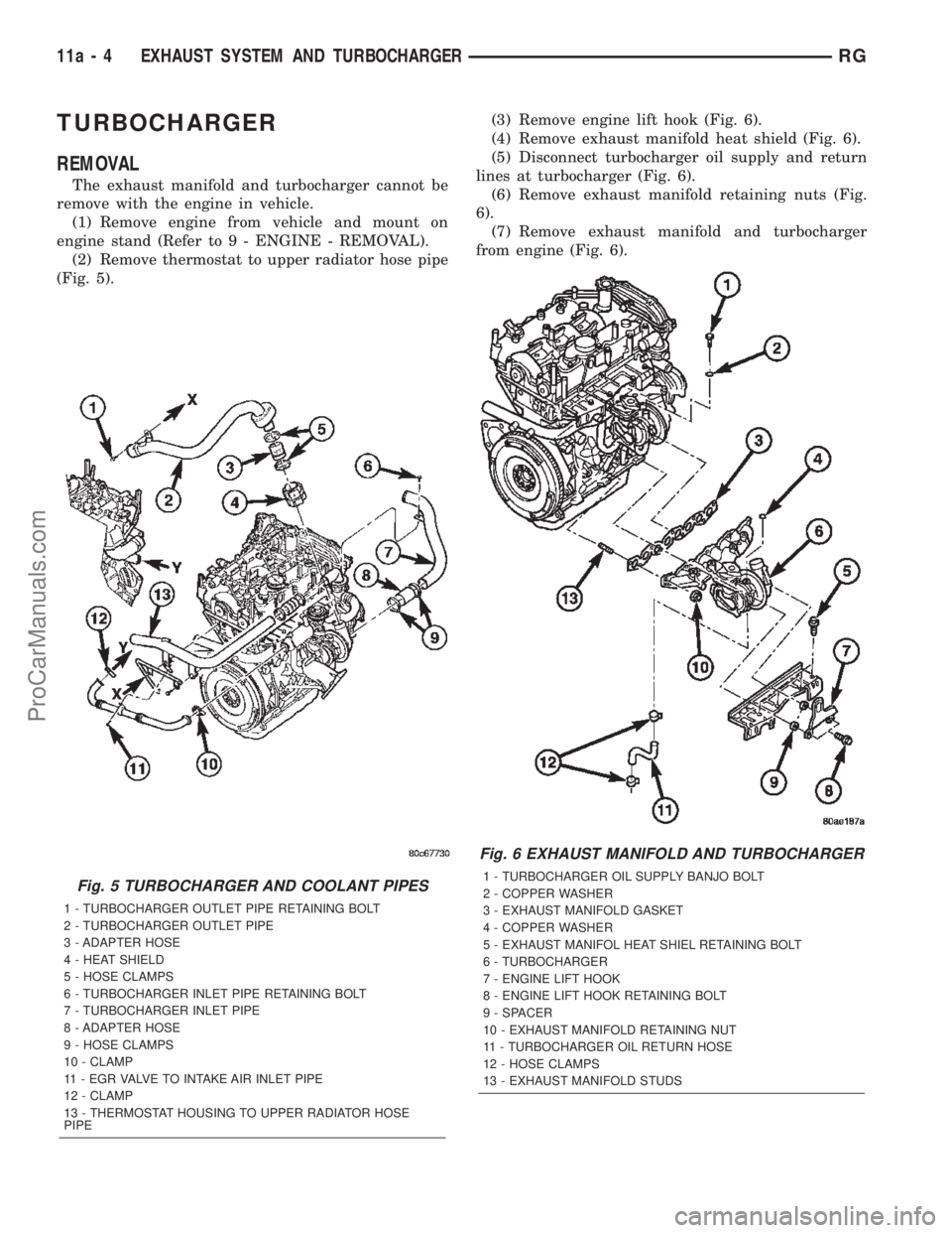 CHRYSLER TOWN AND COUNTRY 2002 Service Manual TURBOCHARGER
REMOVAL
The exhaust manifold and turbocharger cannot be
remove with the engine in vehicle.
(1) Remove engine from vehicle and mount on
engine stand (Refer to 9 - ENGINE - REMOVAL).
(2) Re CHRYSLER TOWN AND COUNTRY 2002 Service Manual TURBOCHARGER
REMOVAL
The exhaust manifold and turbocharger cannot be
remove with the engine in vehicle.
(1) Remove engine from vehicle and mount on
engine stand (Refer to 9 - ENGINE - REMOVAL).
(2) Re