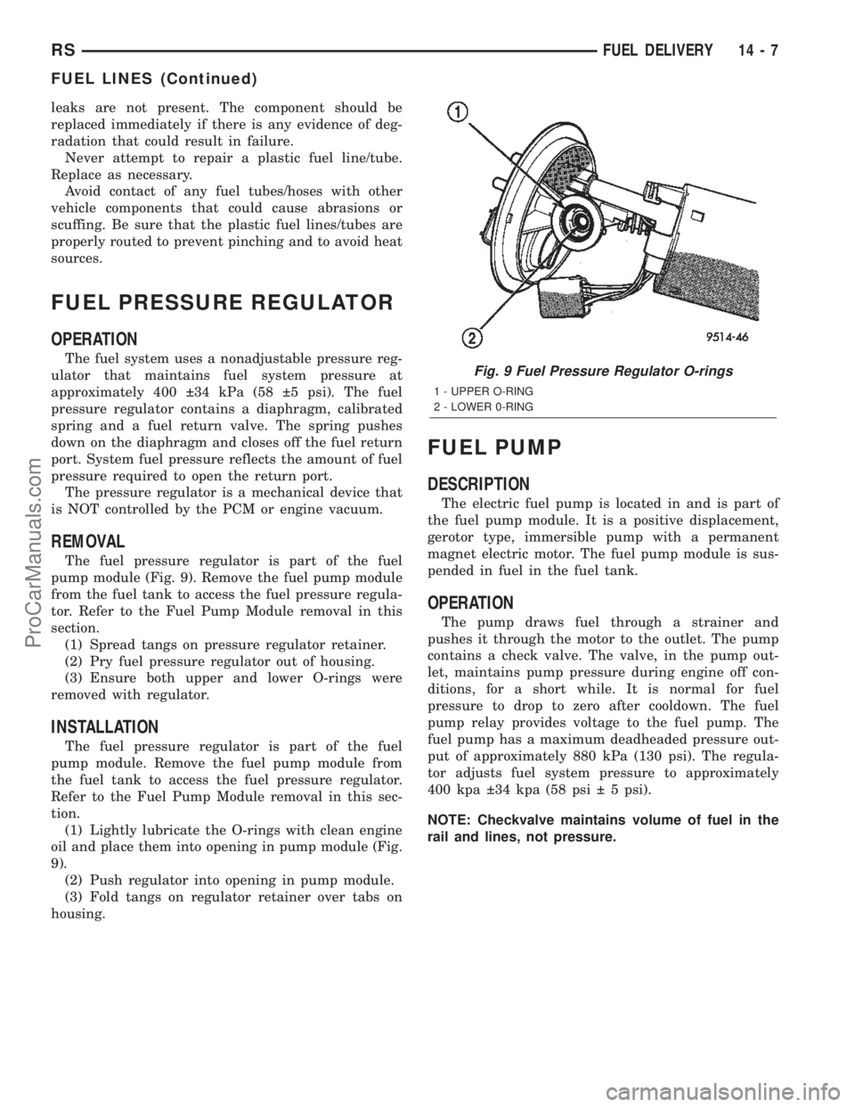 CHRYSLER TOWN AND COUNTRY 2002  Service Manual leaks are not present. The component should be
replaced immediately if there is any evidence of deg-
radation that could result in failure.
Never attempt to repair a plastic fuel line/tube.
Replace as