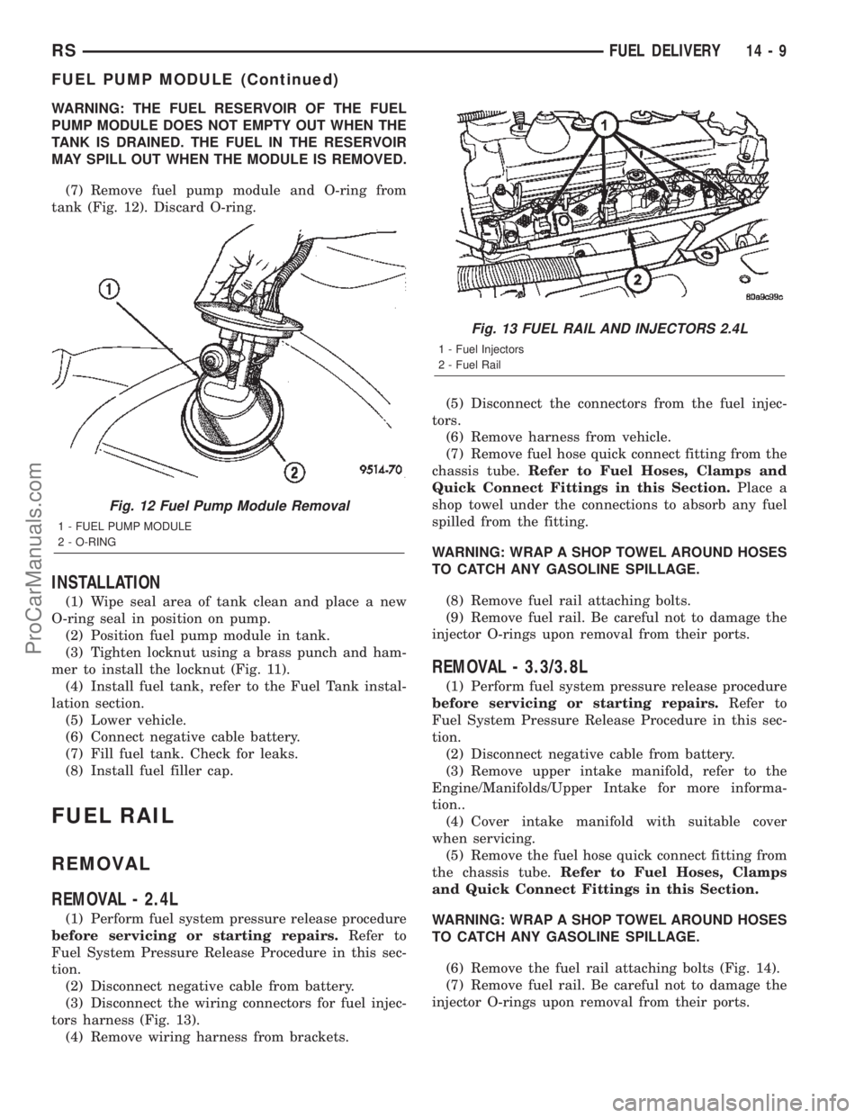 CHRYSLER TOWN AND COUNTRY 2002 Service Manual WARNING: THE FUEL RESERVOIR OF THE FUEL
PUMP MODULE DOES NOT EMPTY OUT WHEN THE
TANK IS DRAINED. THE FUEL IN THE RESERVOIR
MAY SPILL OUT WHEN THE MODULE IS REMOVED.
(7) Remove fuel pump module and O-r CHRYSLER TOWN AND COUNTRY 2002 Service Manual WARNING: THE FUEL RESERVOIR OF THE FUEL
PUMP MODULE DOES NOT EMPTY OUT WHEN THE
TANK IS DRAINED. THE FUEL IN THE RESERVOIR
MAY SPILL OUT WHEN THE MODULE IS REMOVED.
(7) Remove fuel pump module and O-r