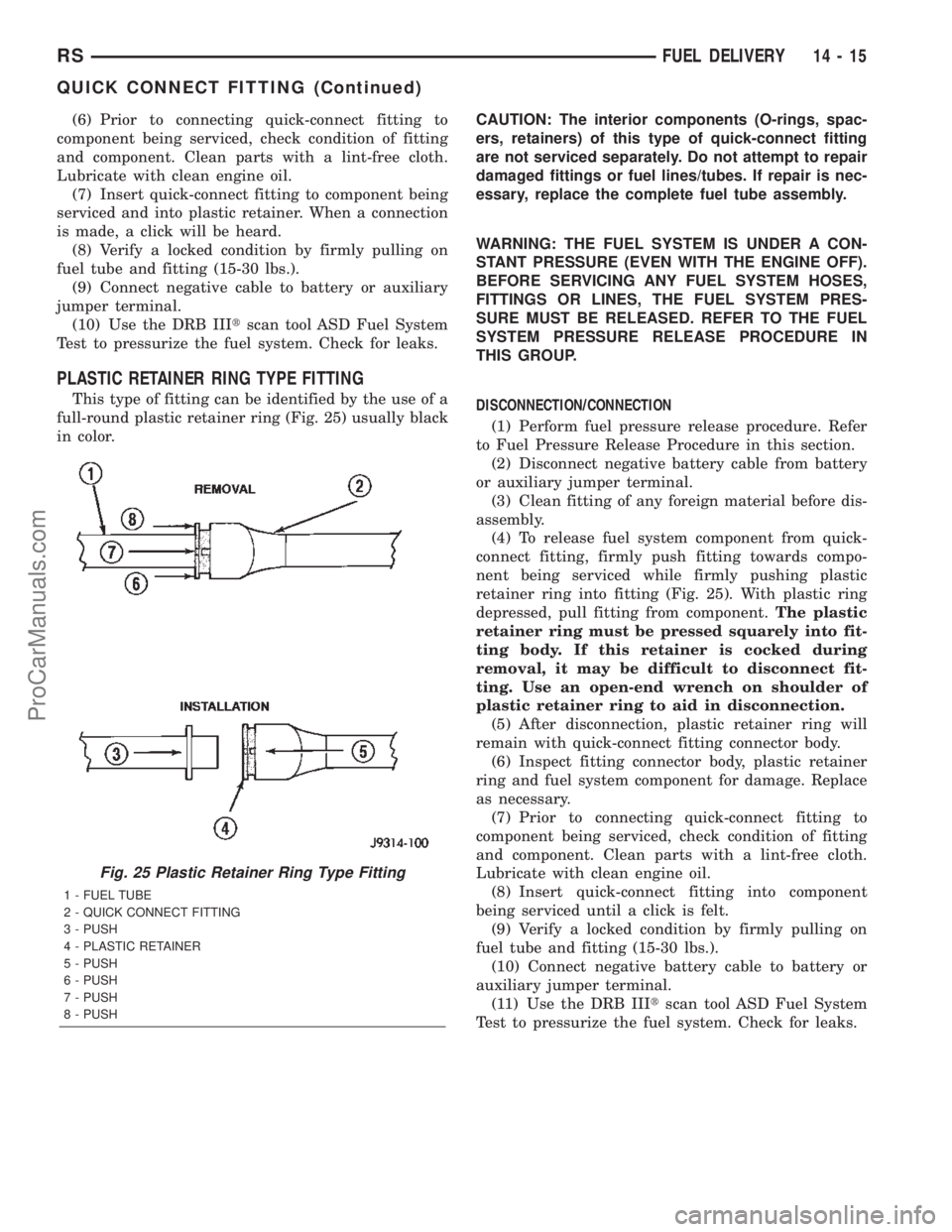 CHRYSLER TOWN AND COUNTRY 2002 Service Manual (6) Prior to connecting quick-connect fitting to
component being serviced, check condition of fitting
and component. Clean parts with a lint-free cloth.
Lubricate with clean engine oil.
(7) Insert qui CHRYSLER TOWN AND COUNTRY 2002 Service Manual (6) Prior to connecting quick-connect fitting to
component being serviced, check condition of fitting
and component. Clean parts with a lint-free cloth.
Lubricate with clean engine oil.
(7) Insert qui